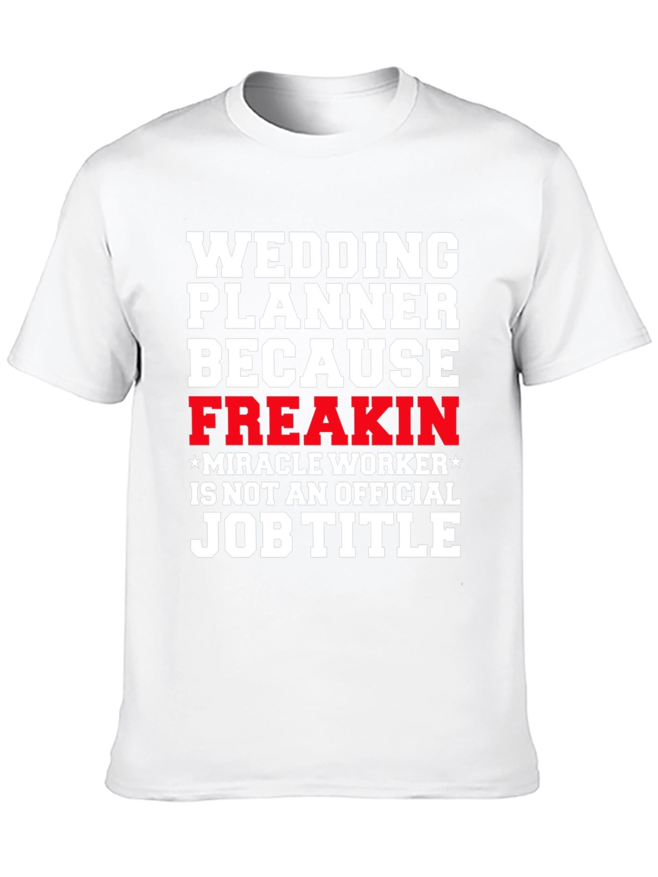 Wedding Planner Freakin Miracle Worker T-Shirt