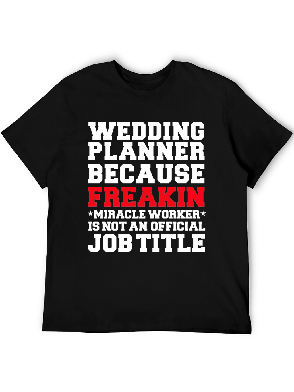 Wedding Planner Freakin Miracle Worker T-Shirt