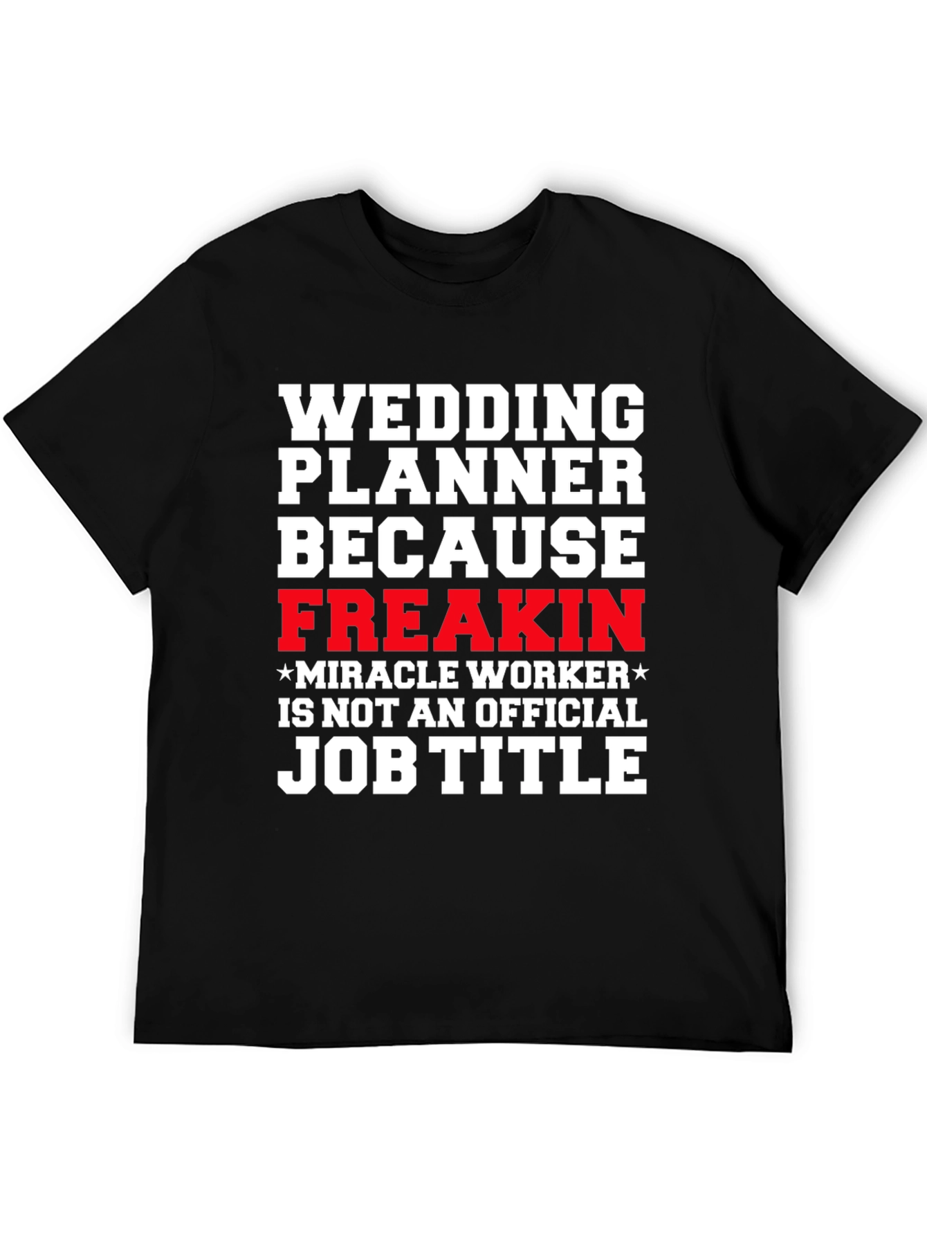 Wedding Planner Freakin Miracle Worker T-Shirt