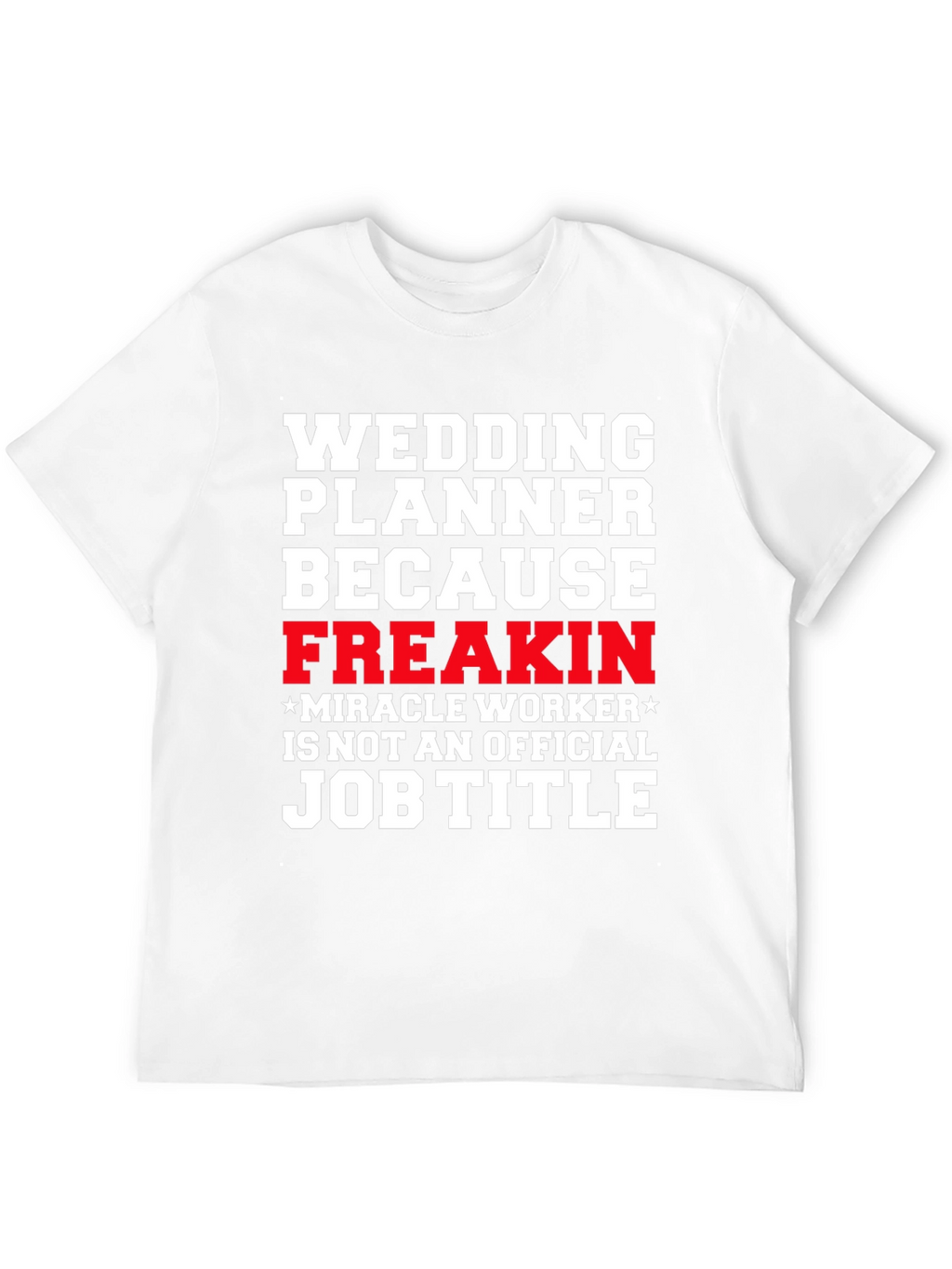 Wedding Planner Freakin Miracle Worker T-Shirt