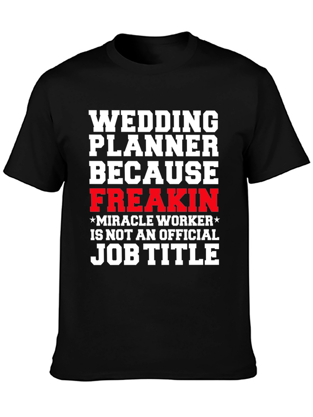Wedding Planner Freakin Miracle Worker T-Shirt