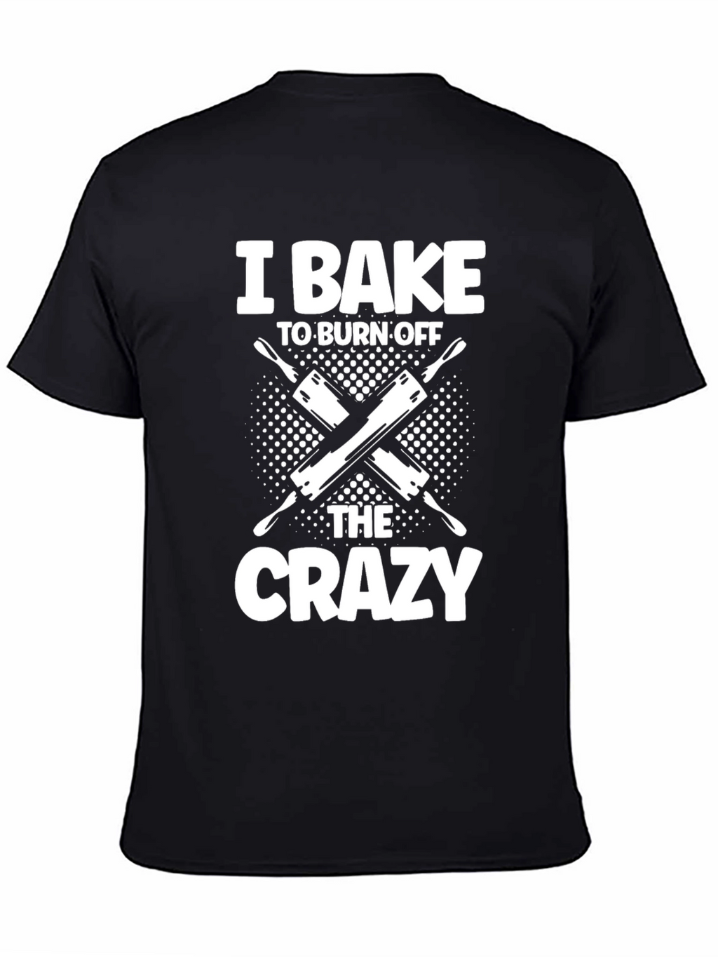 I Bake to Burn Off The Crazy T-Shirt