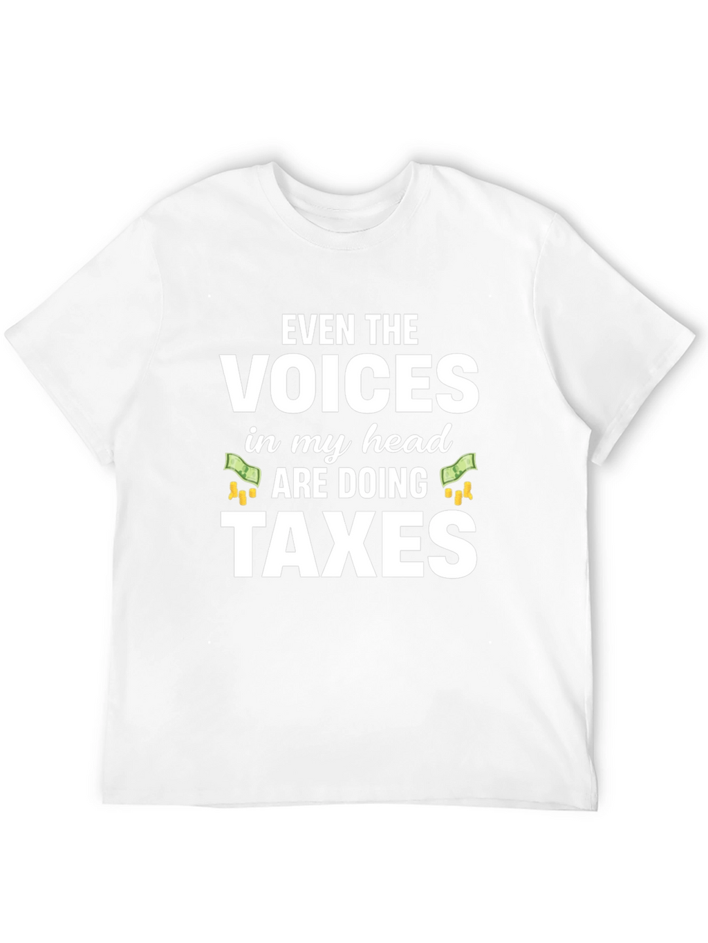 Funny Tax Season T-Shirt - Voices Doing Taxes