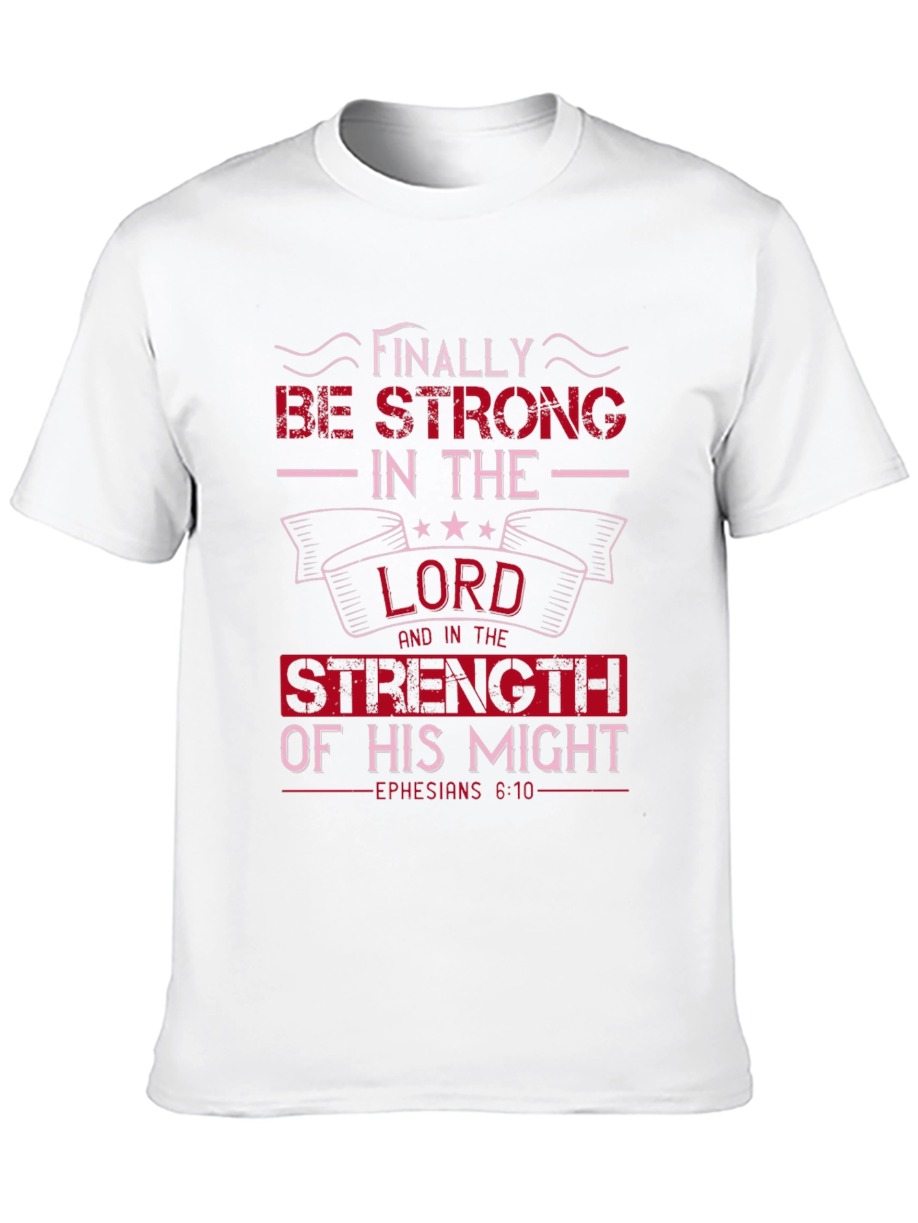 Be Strong in the Lord T-Shirt - Ephesians 6:10