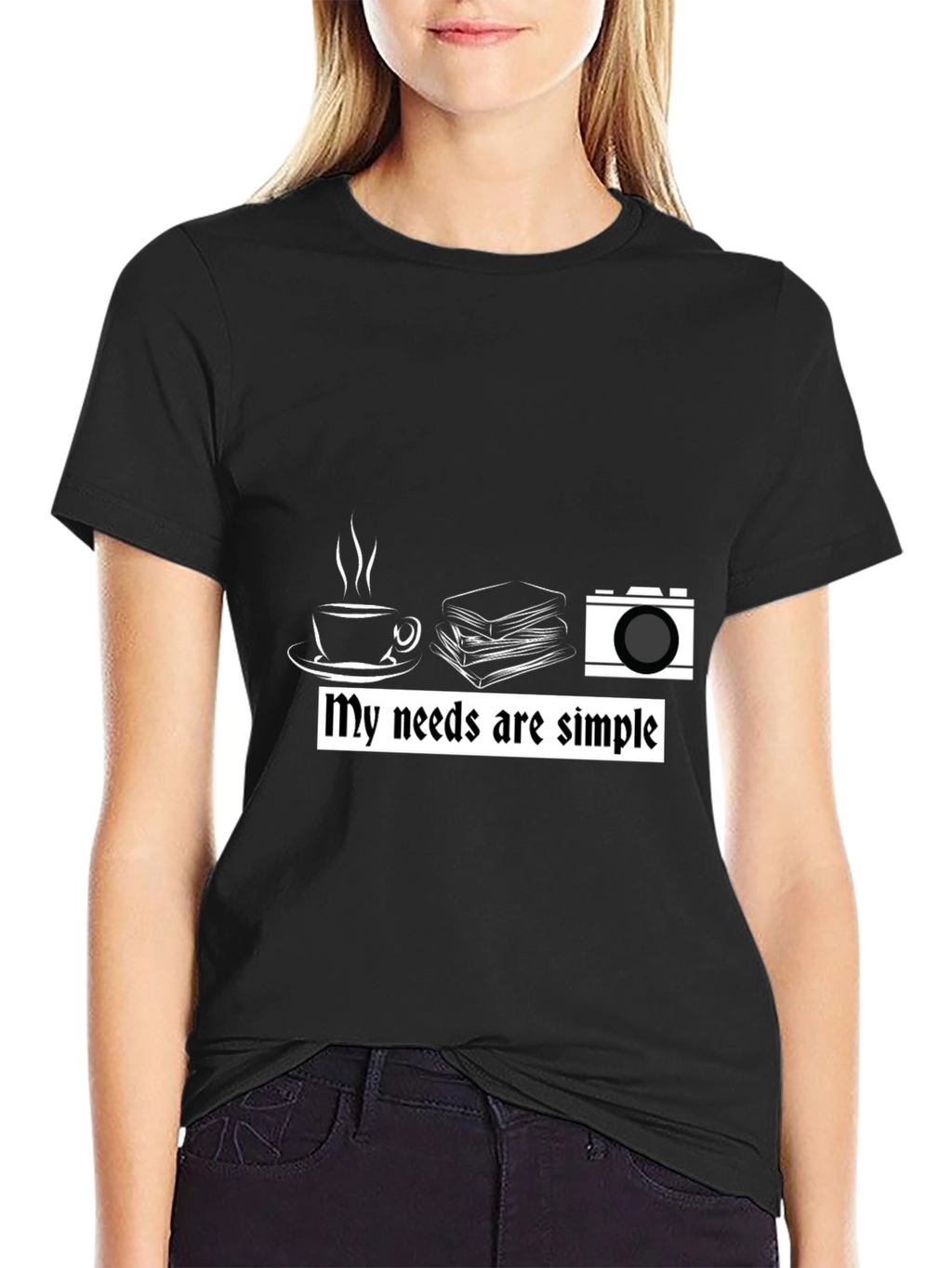 My Needs are Simple Graphic T-Shirt