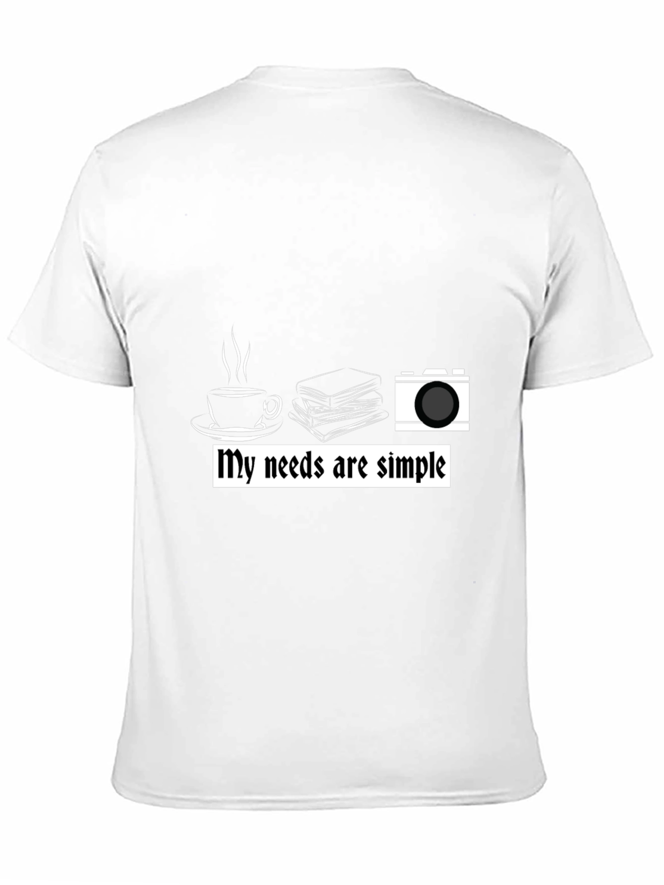My Needs are Simple Graphic T-Shirt