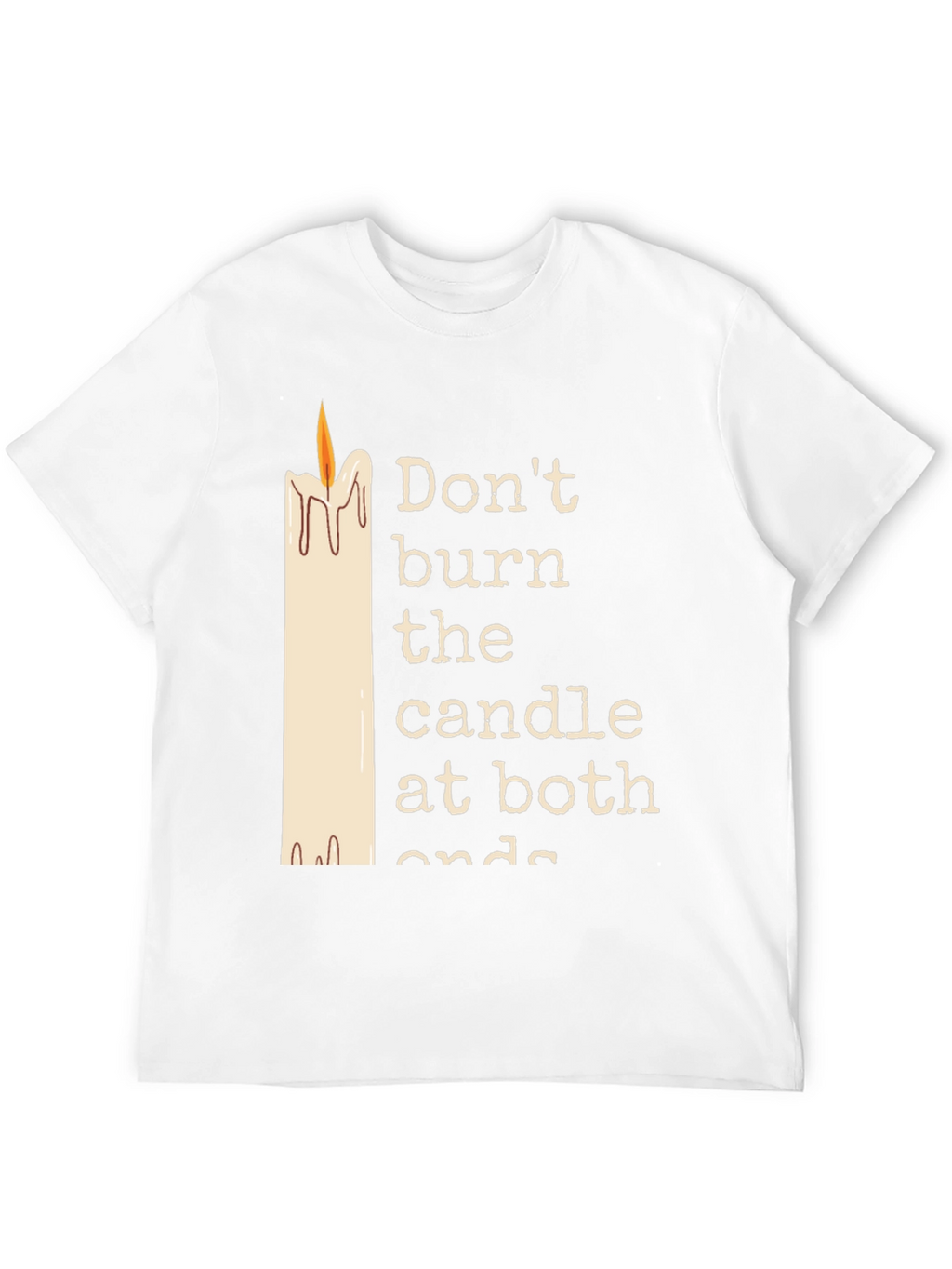 Dont Burn The Candle At Both Ends Graphic Tee