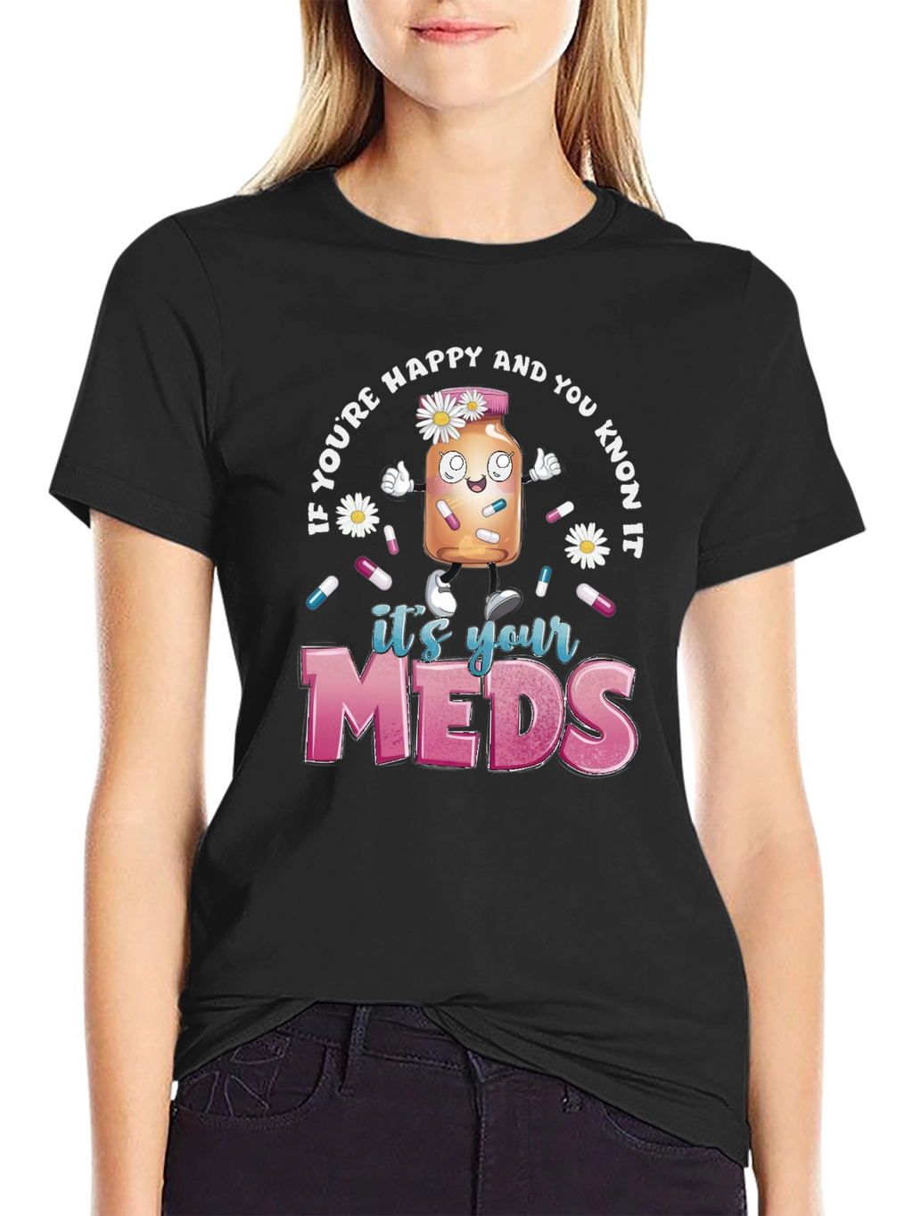 Its Your Meds Graphic T-Shirt - Funny Therapy Tee
