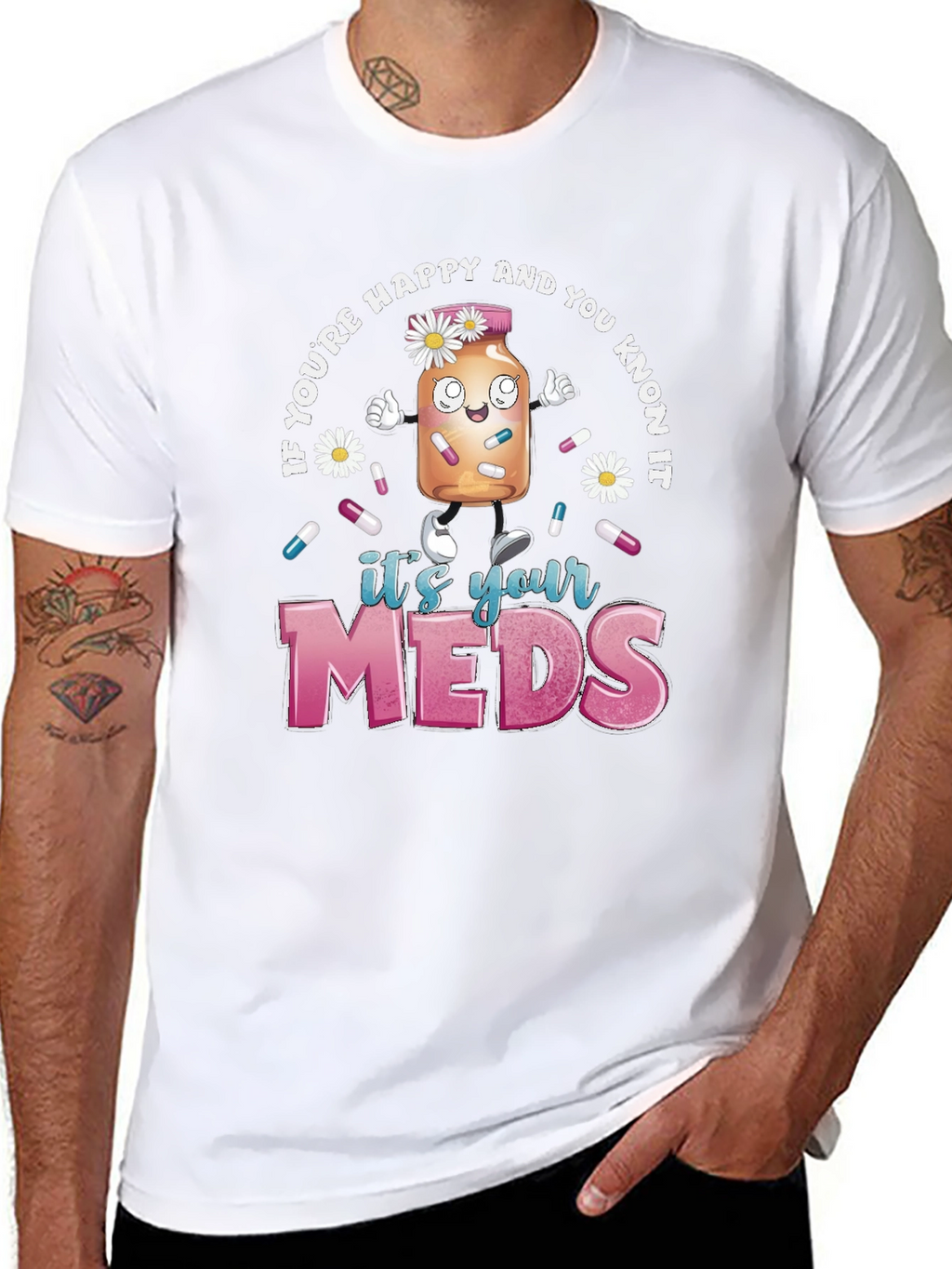 Its Your Meds Graphic T-Shirt - Funny Therapy Tee