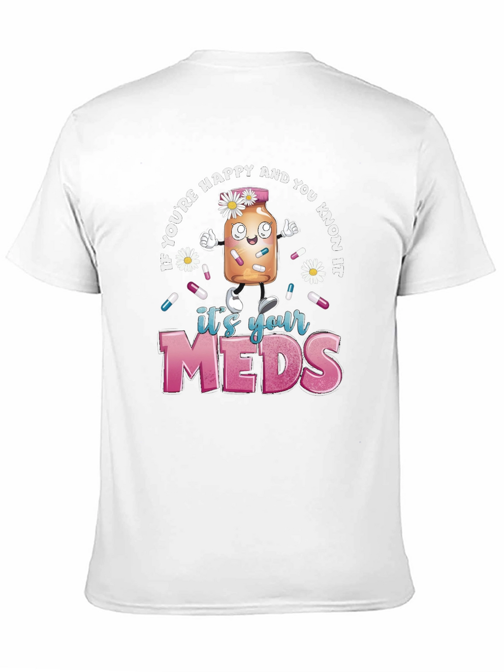 Its Your Meds Graphic T-Shirt - Funny Therapy Tee