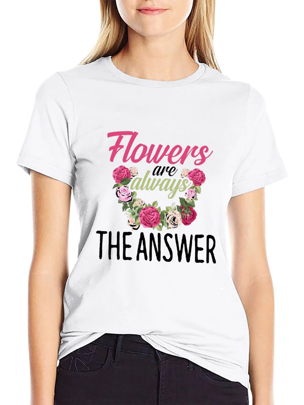 Flowers Are Always The Answer Graphic T-Shirt