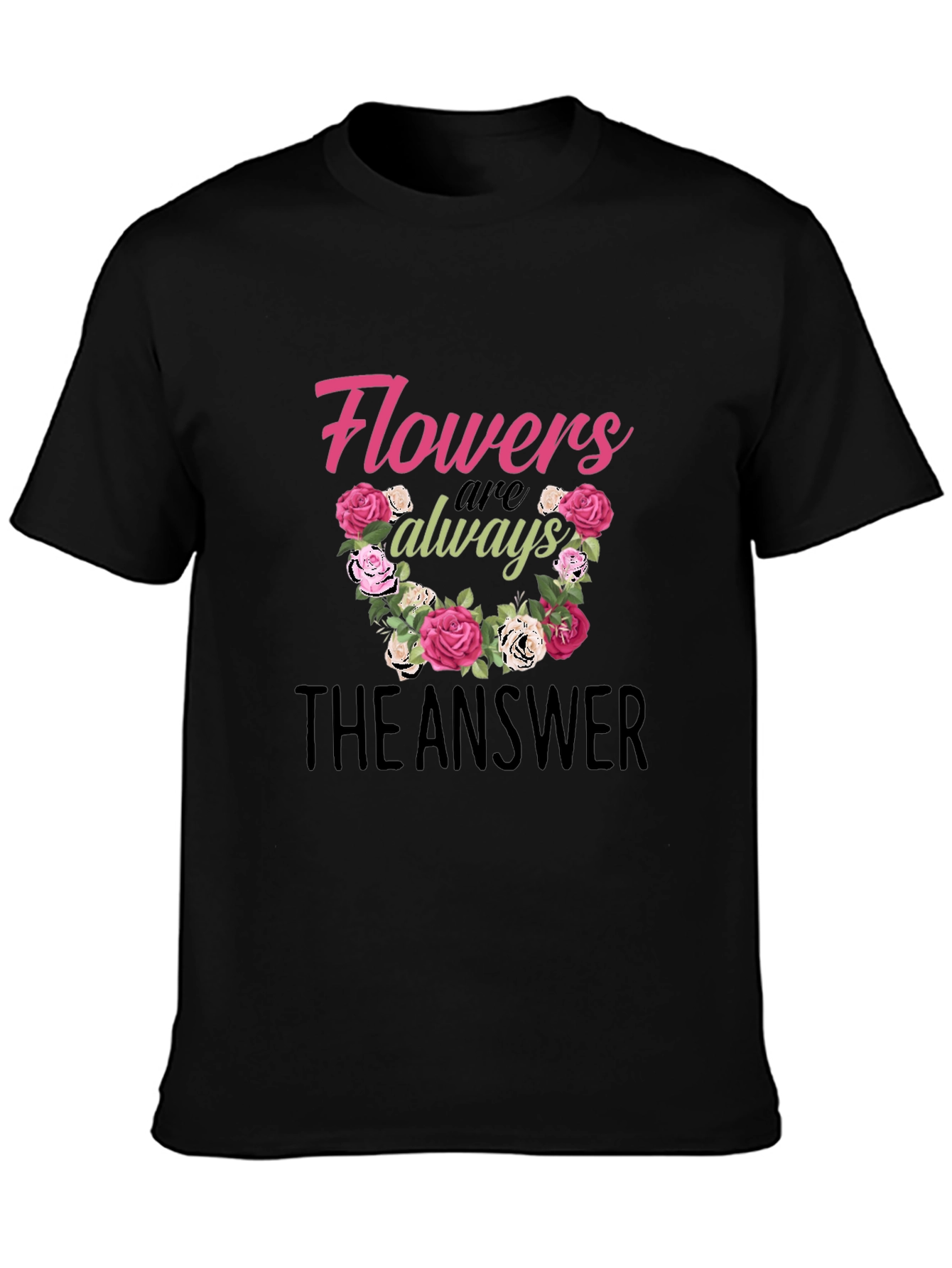 Flowers Are Always The Answer Graphic T-Shirt