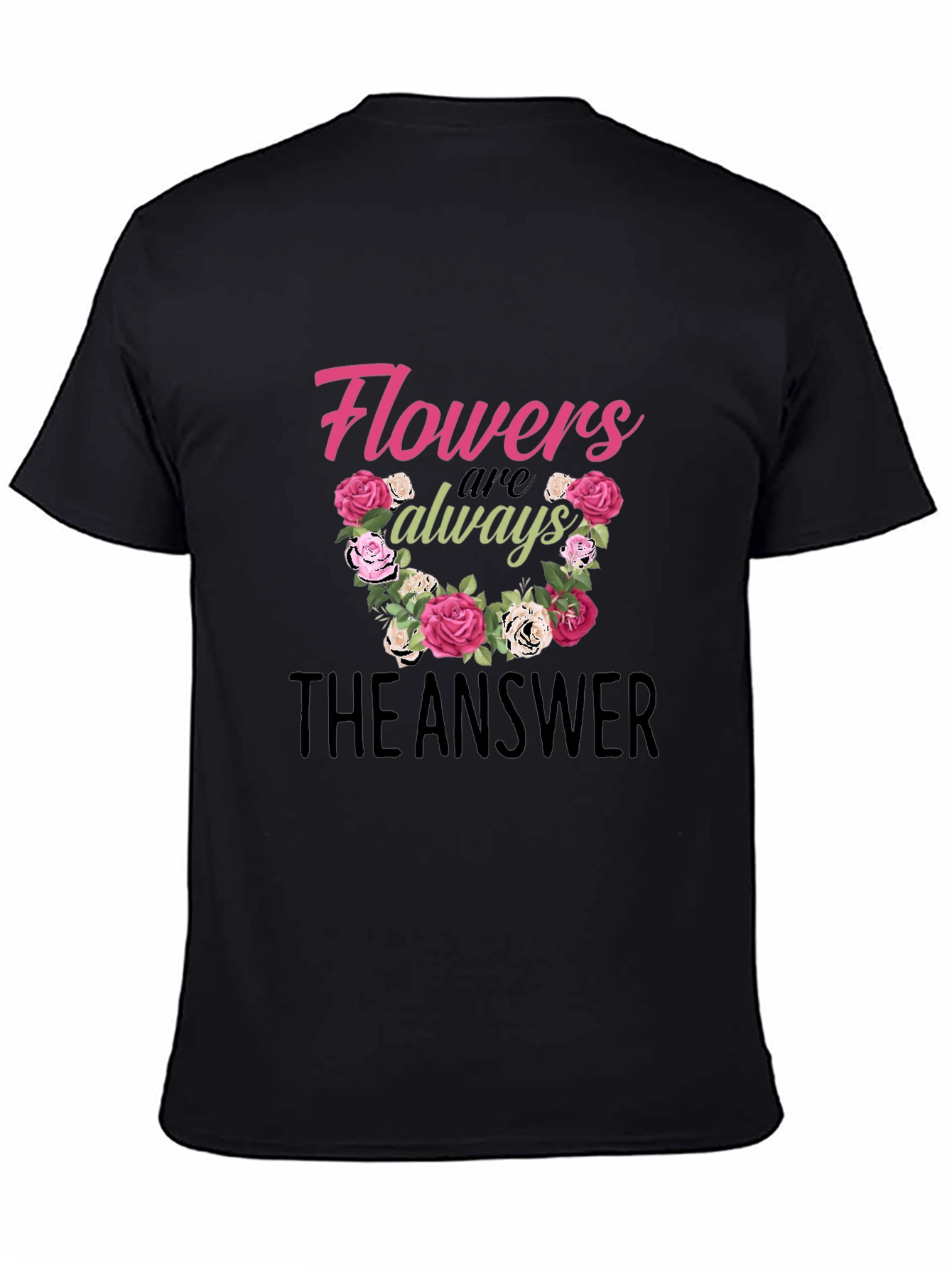 Flowers Are Always The Answer Graphic T-Shirt
