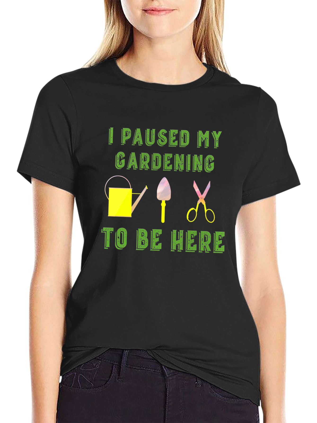 Gardening Break T-Shirt: I Paused My Gardening To Be Here