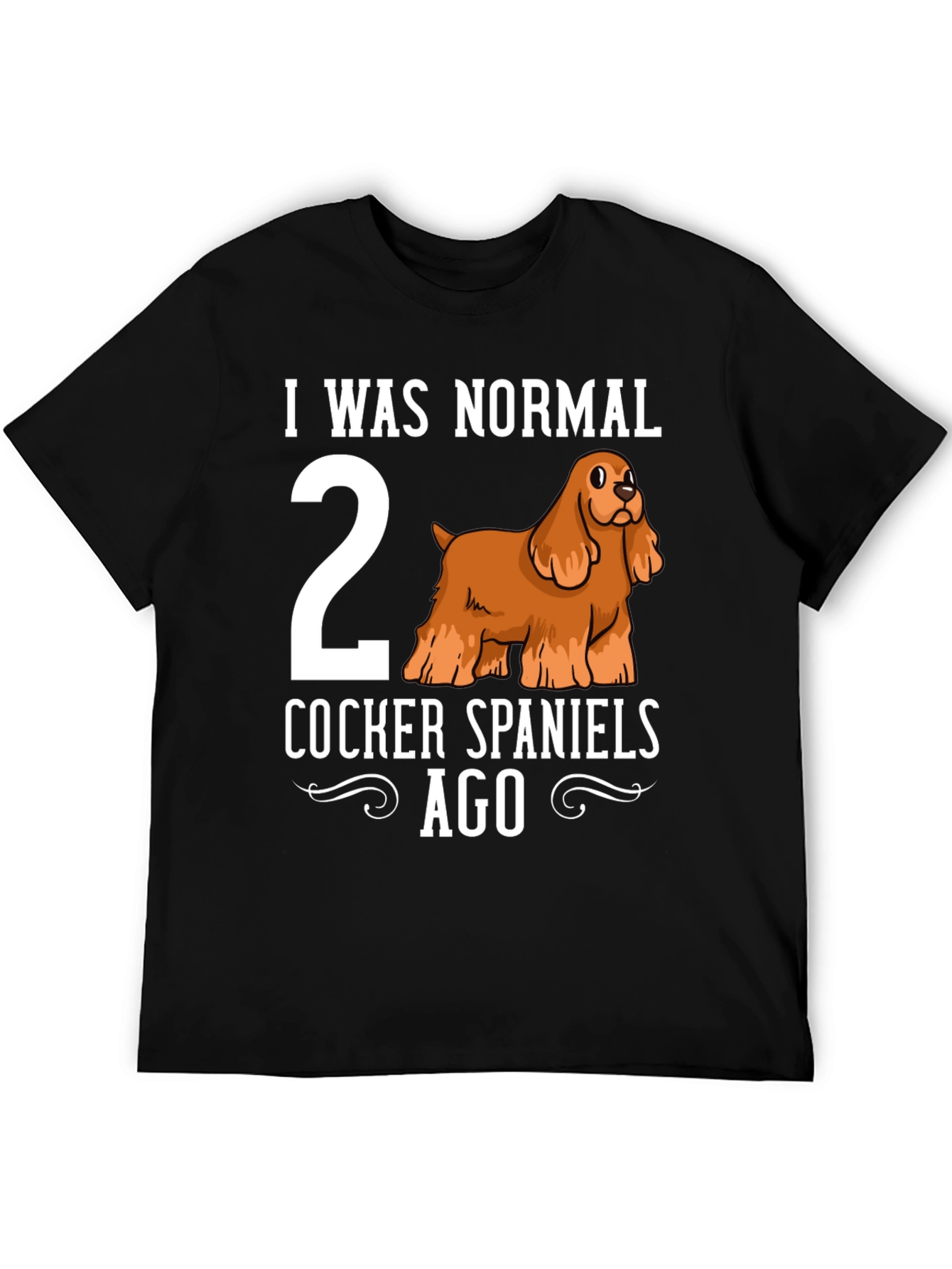 Funny Cocker Spaniel T-Shirt - I Was Normal 2 Dogs Ago
