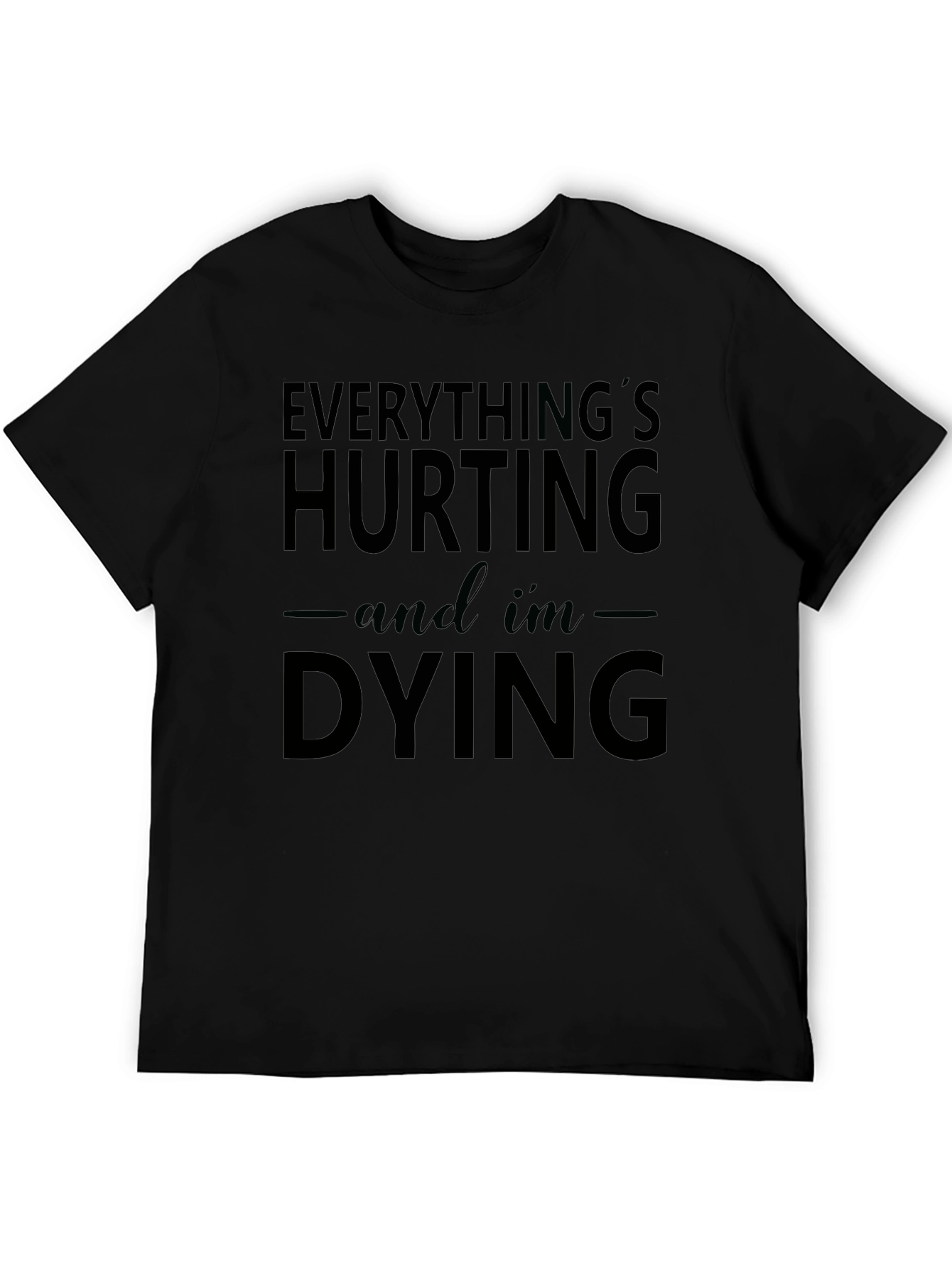 Everythings Hurting and Im Dying Graphic Tee
