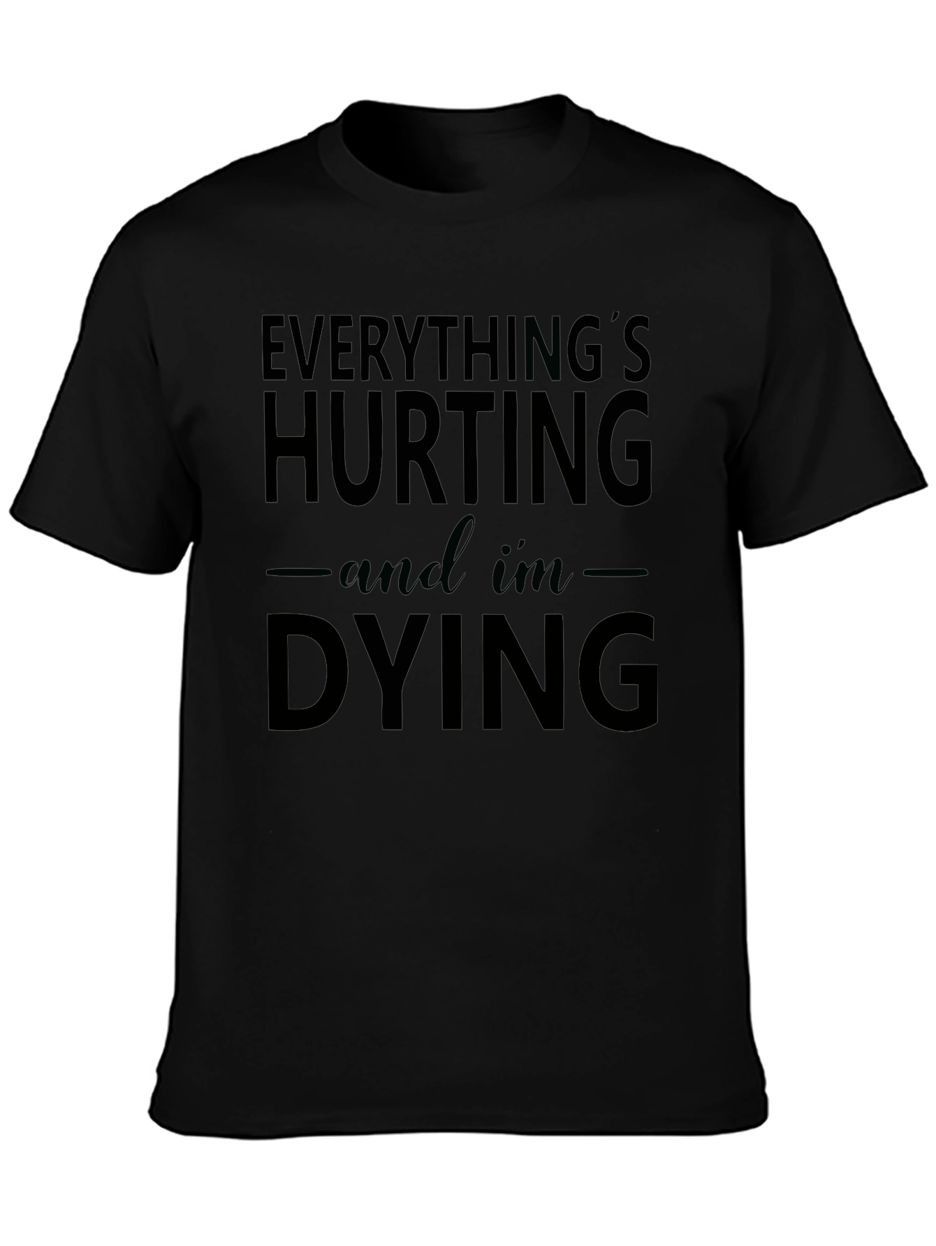 Everythings Hurting and Im Dying Graphic Tee