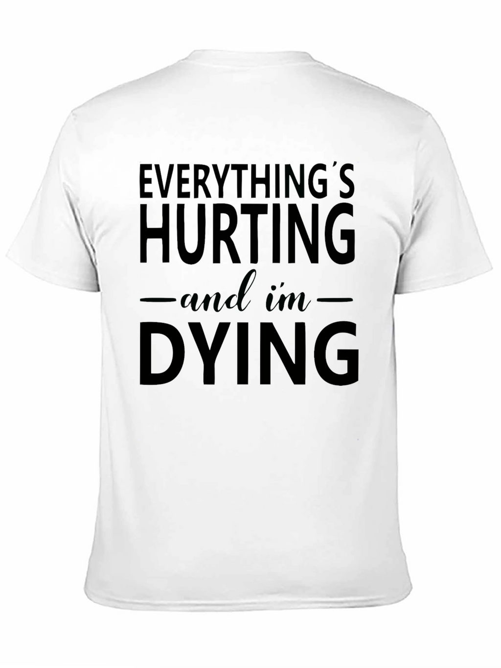 Everythings Hurting and Im Dying Graphic Tee