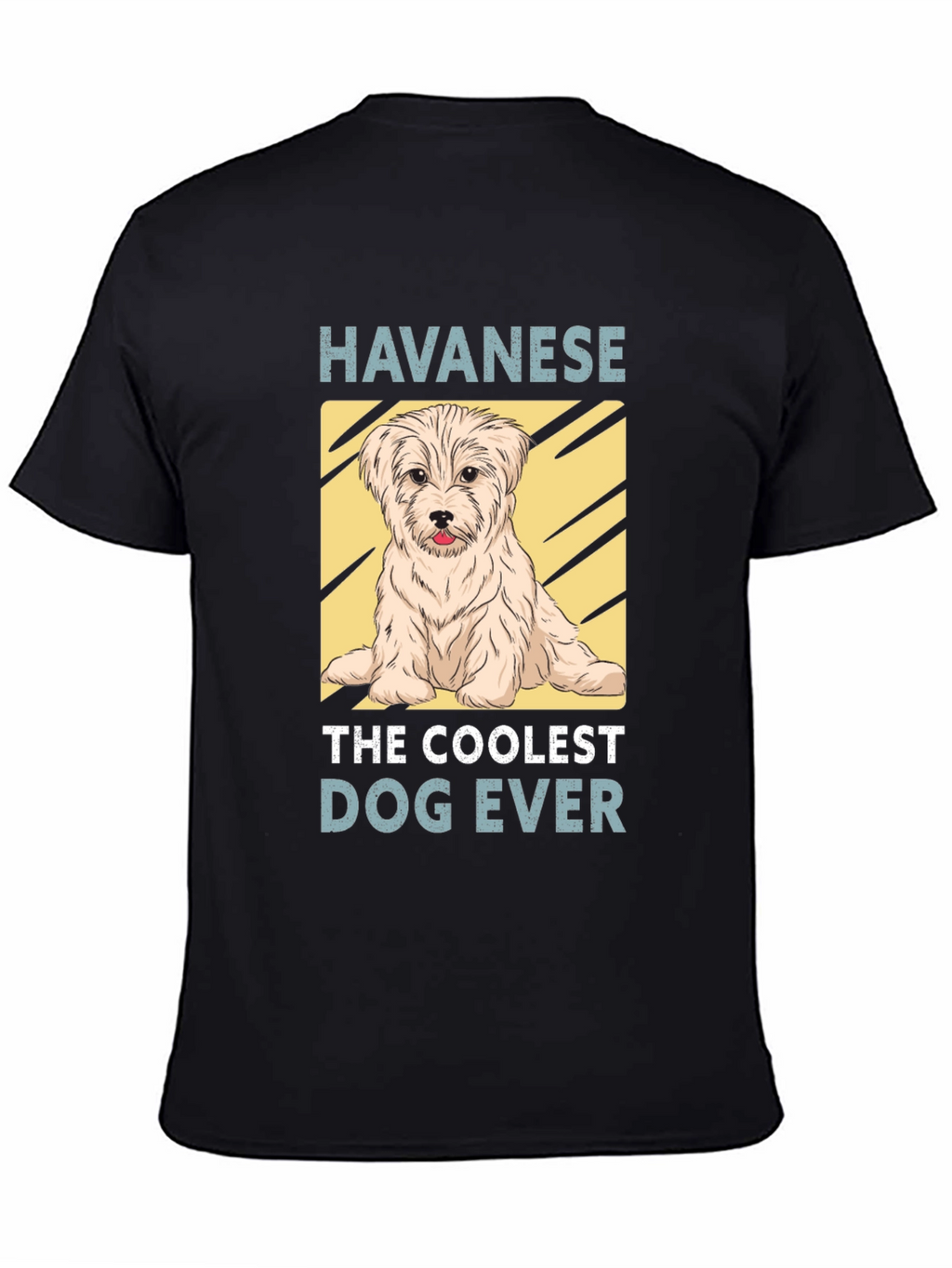 Havanese The Coolest Dog Ever T-Shirt