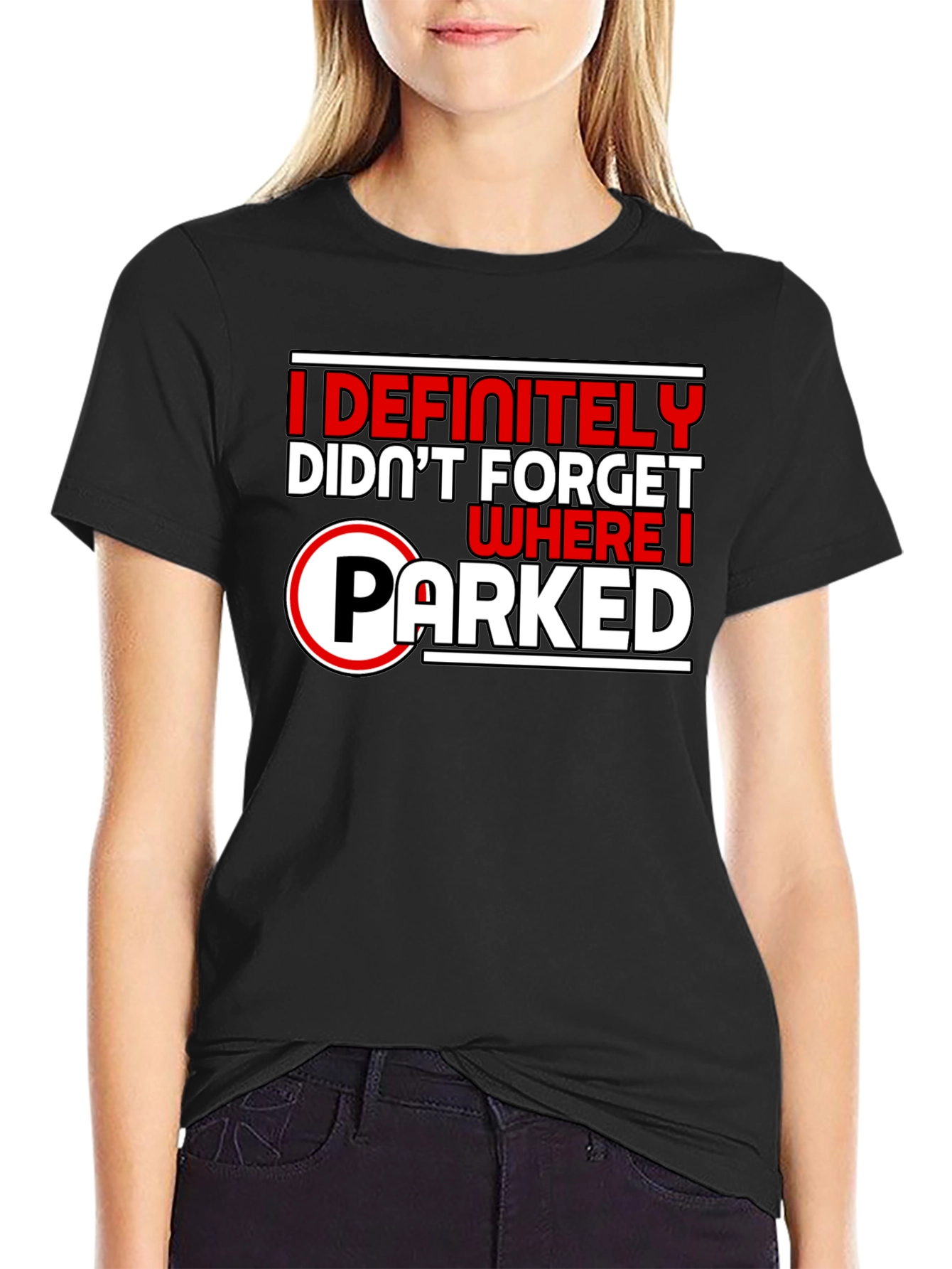 Funny I Definitely Didnt Forget Where I Parked Black T-Shirt