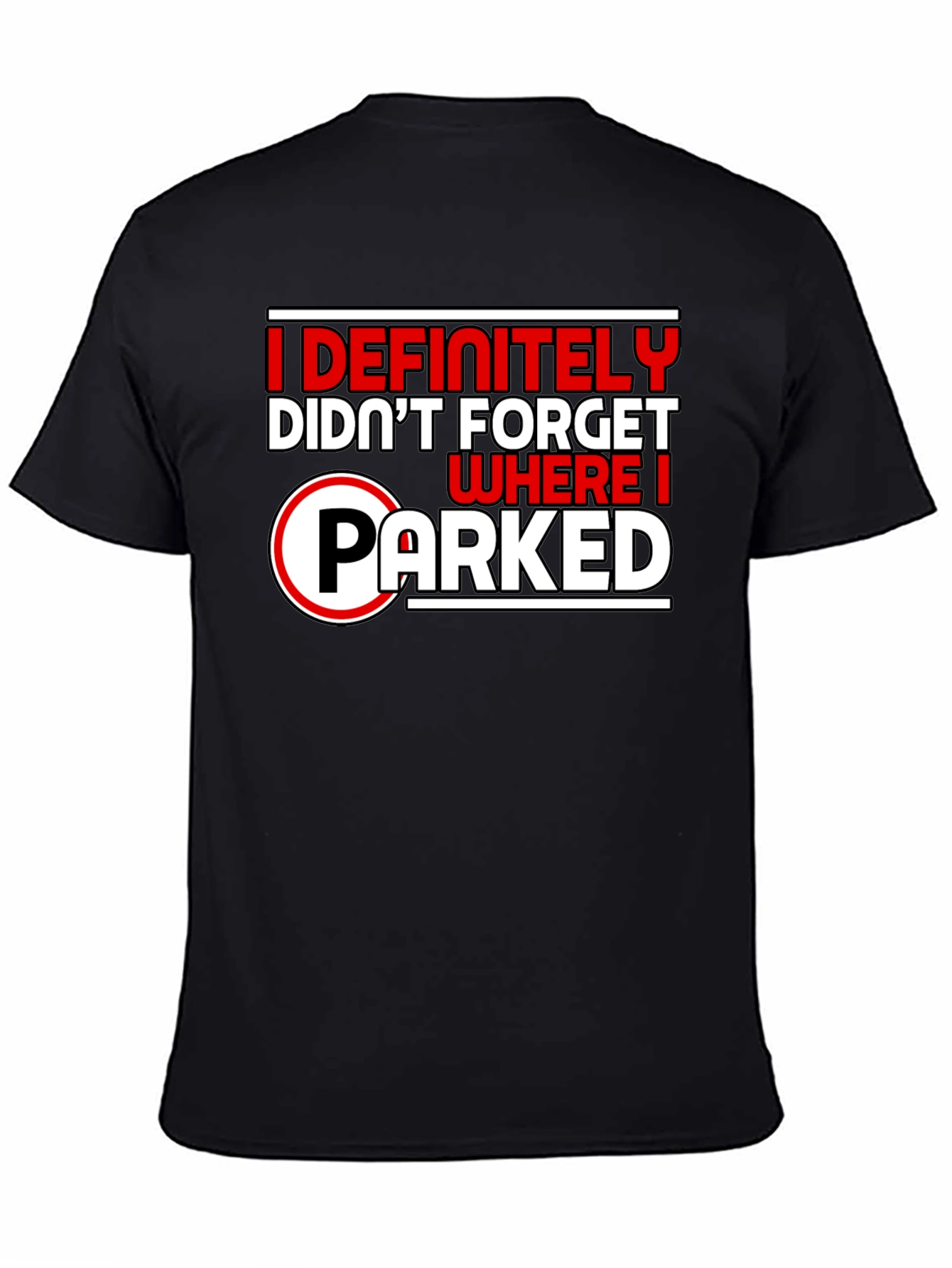 Funny I Definitely Didnt Forget Where I Parked Black T-Shirt