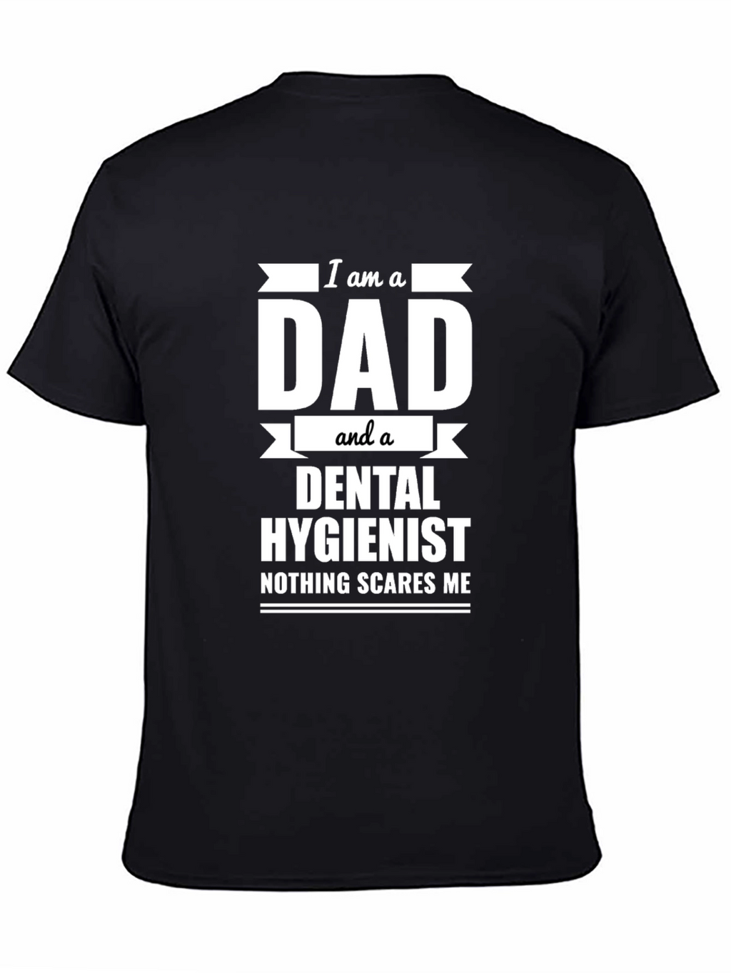Dad & Dental Hygienist T-Shirt - Nothing Scares Me