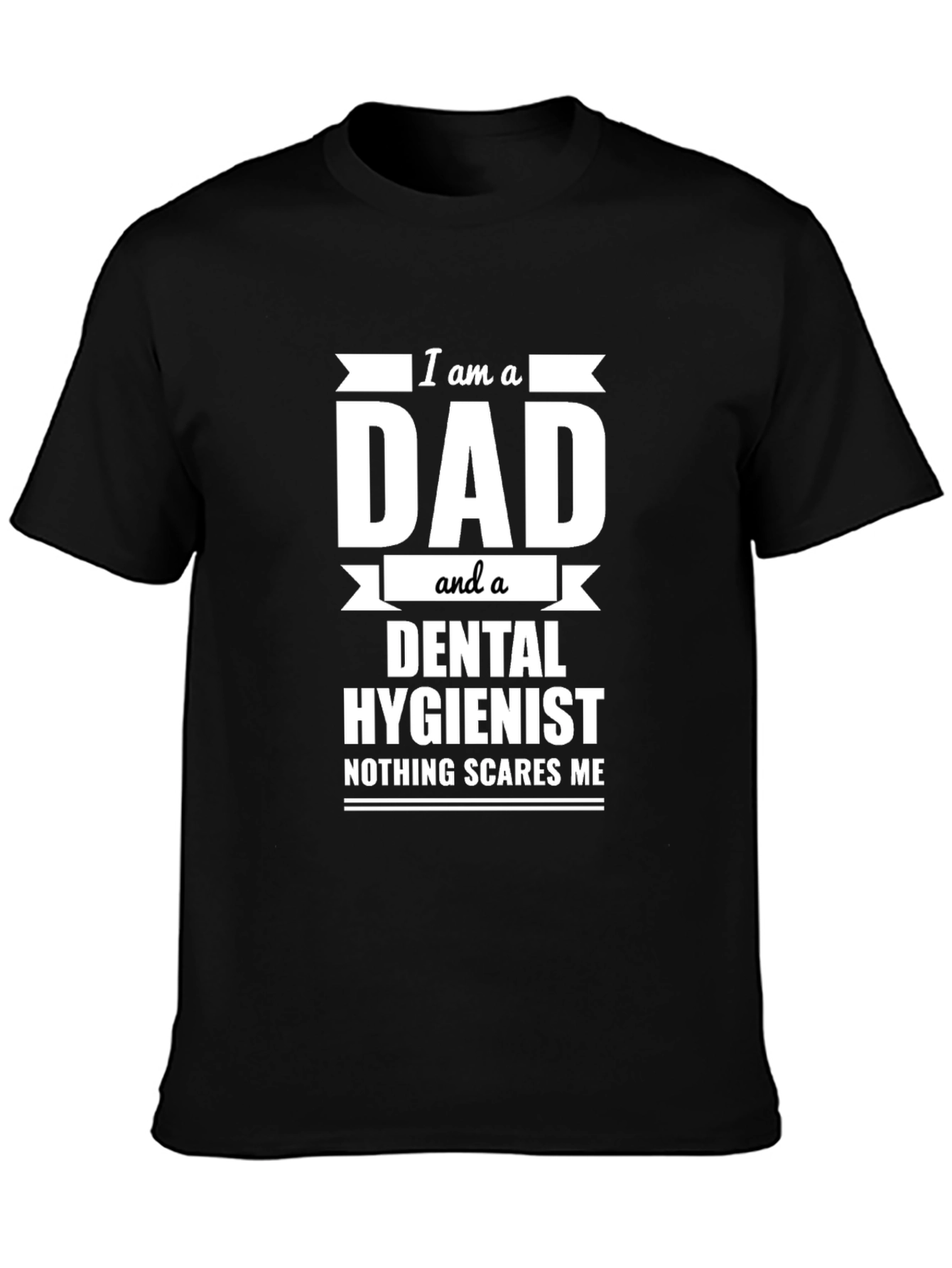 Dad & Dental Hygienist T-Shirt - Nothing Scares Me