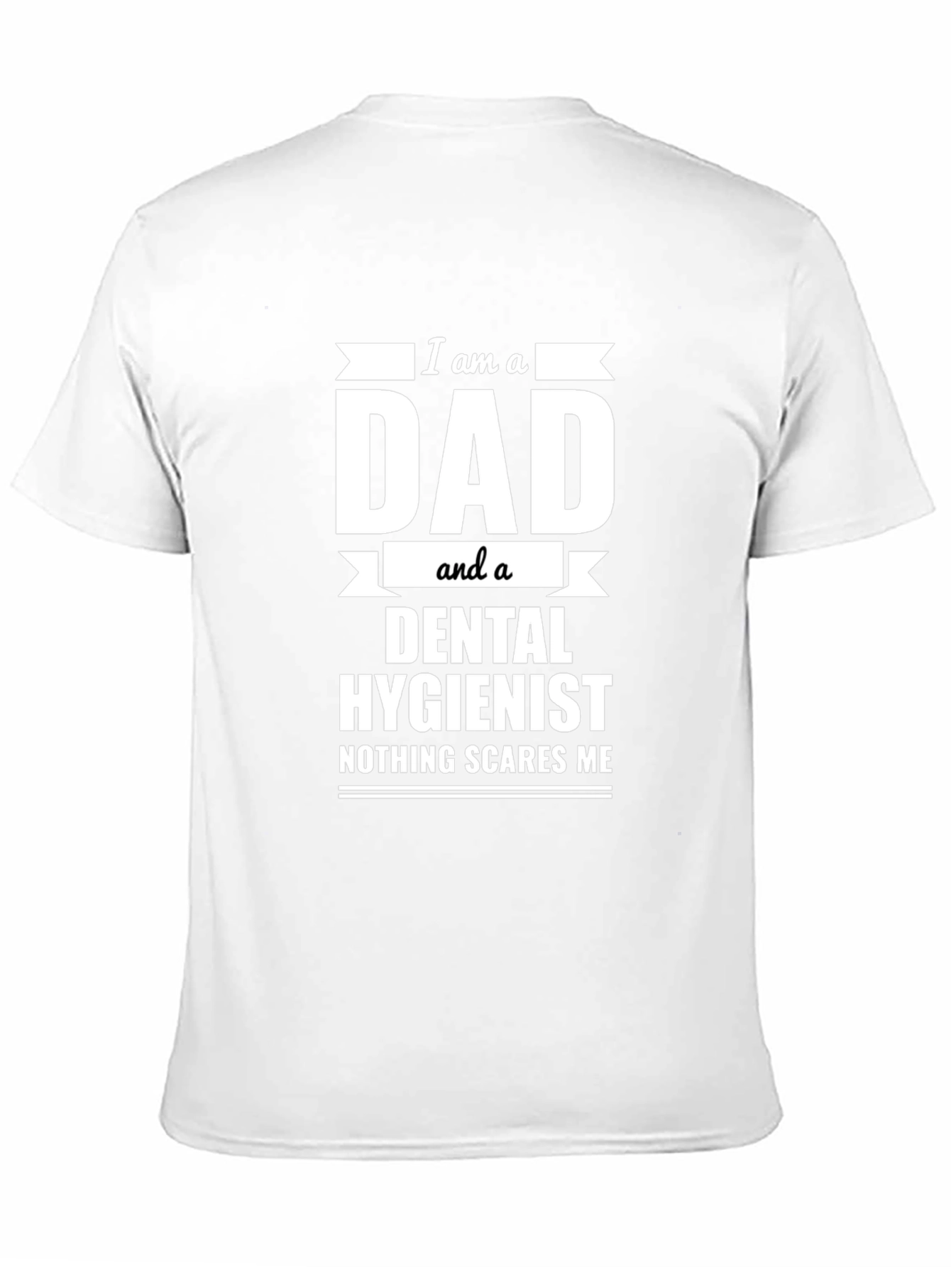 Dad & Dental Hygienist T-Shirt - Nothing Scares Me
