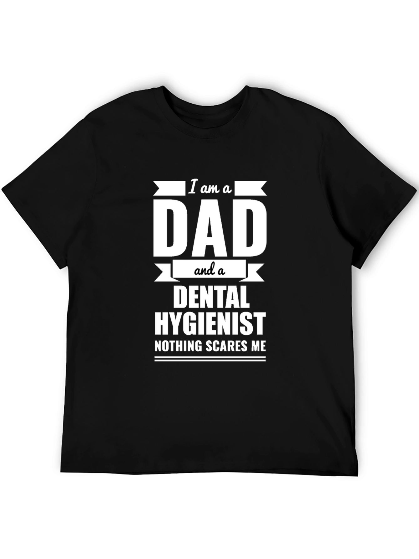 Dad & Dental Hygienist T-Shirt - Nothing Scares Me