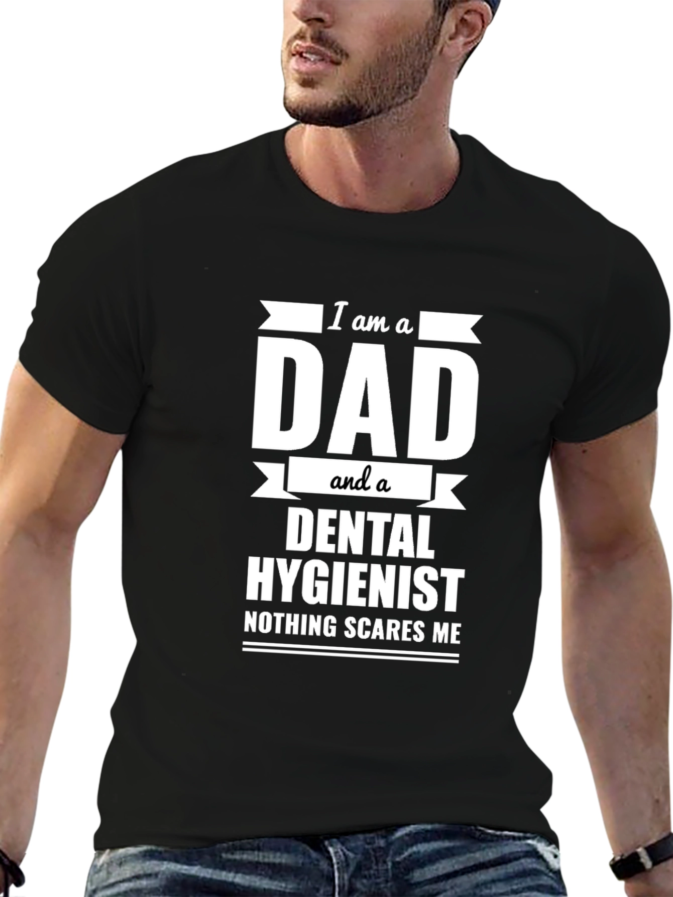 Dad & Dental Hygienist T-Shirt - Nothing Scares Me