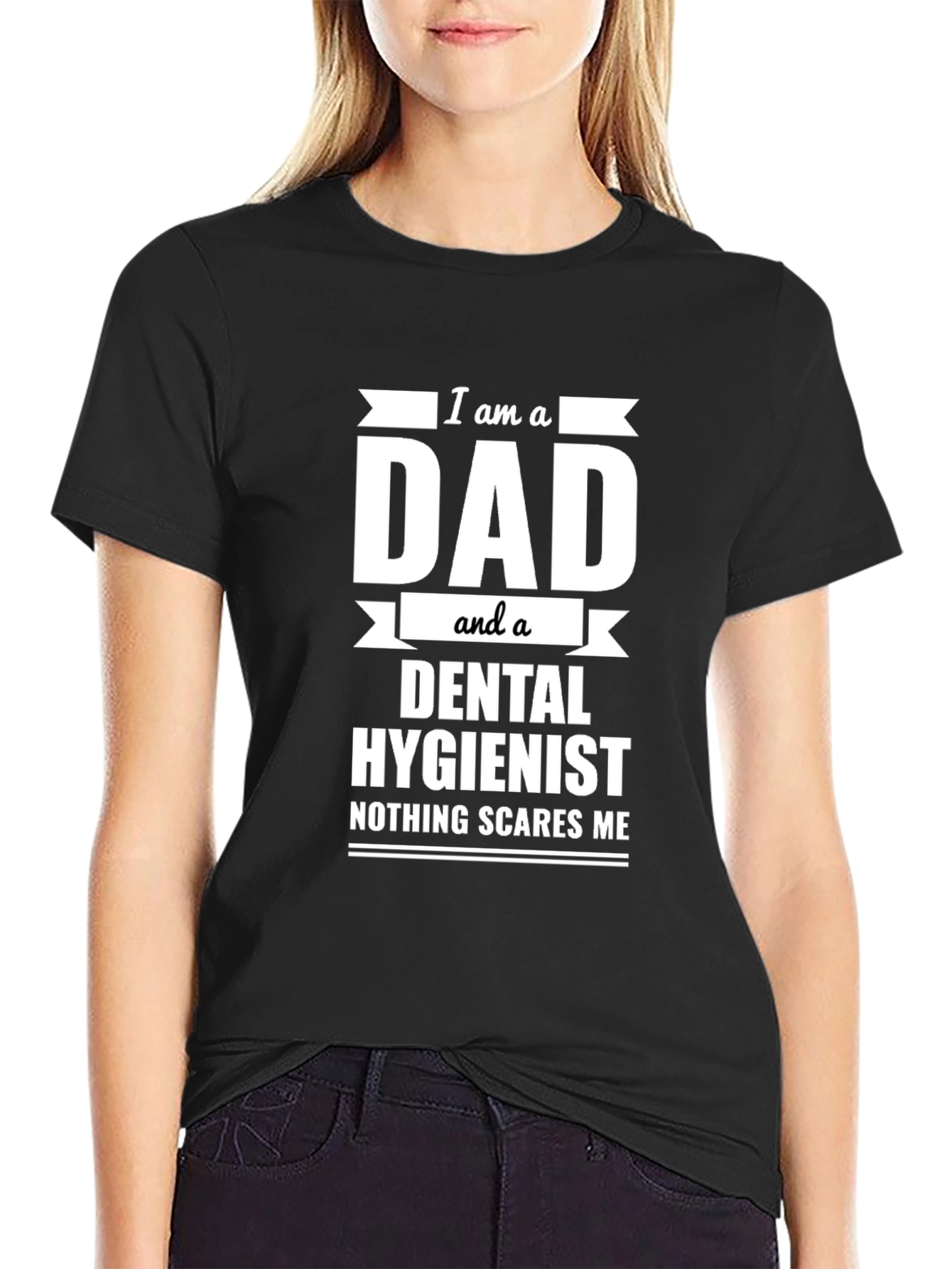 Dad & Dental Hygienist T-Shirt - Nothing Scares Me