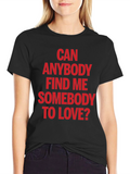 Can Anybody Find Me Somebody to Love T-Shirt
