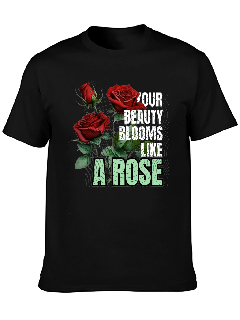 Your Beauty Blooms Like A Rose Graphic Tee