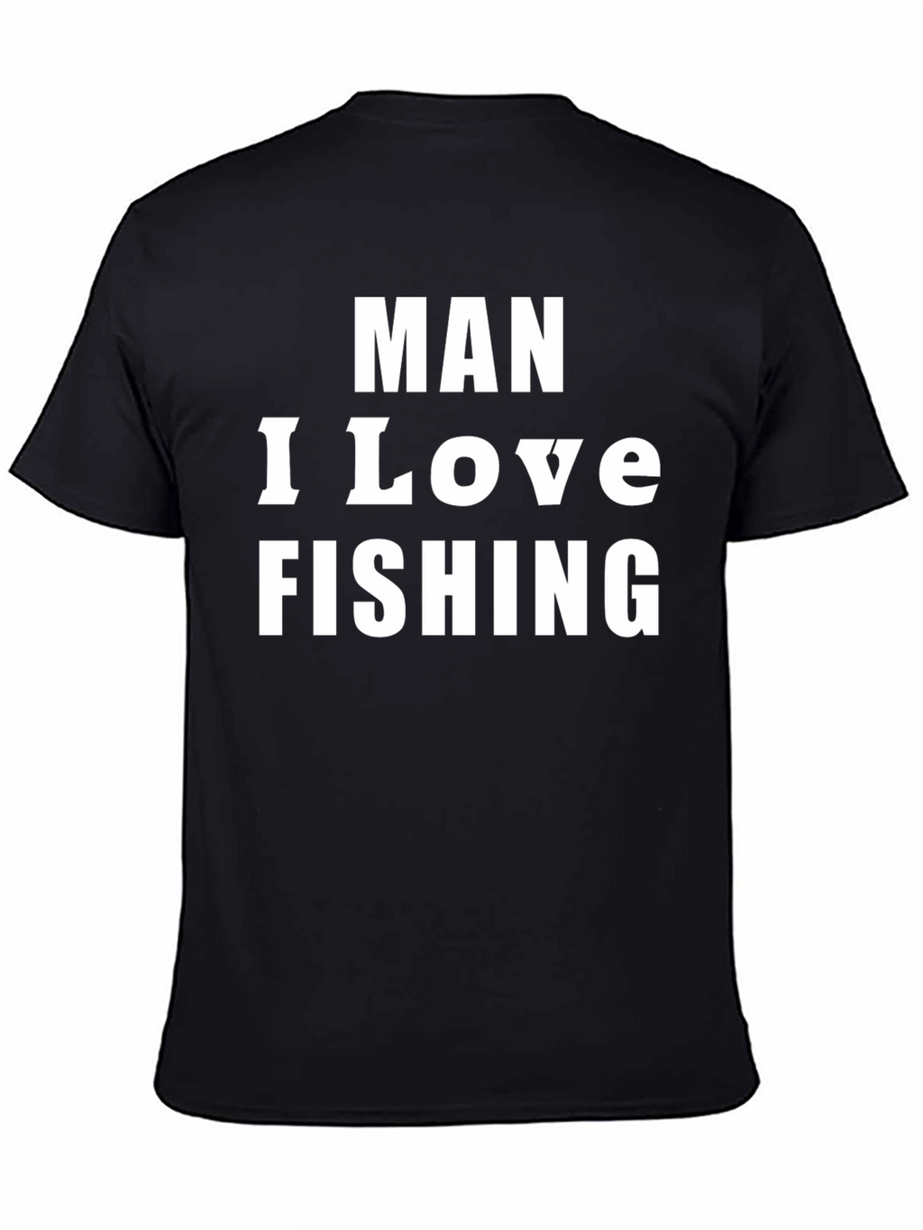 Man I Love Fishing Graphic Tee