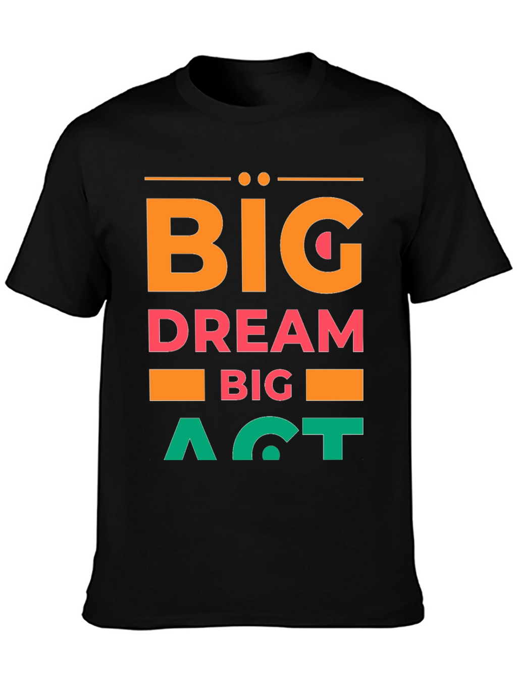 Big Dream Big Act Mens Graphic Tee