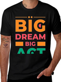 Big Dream Big Act Mens Graphic Tee