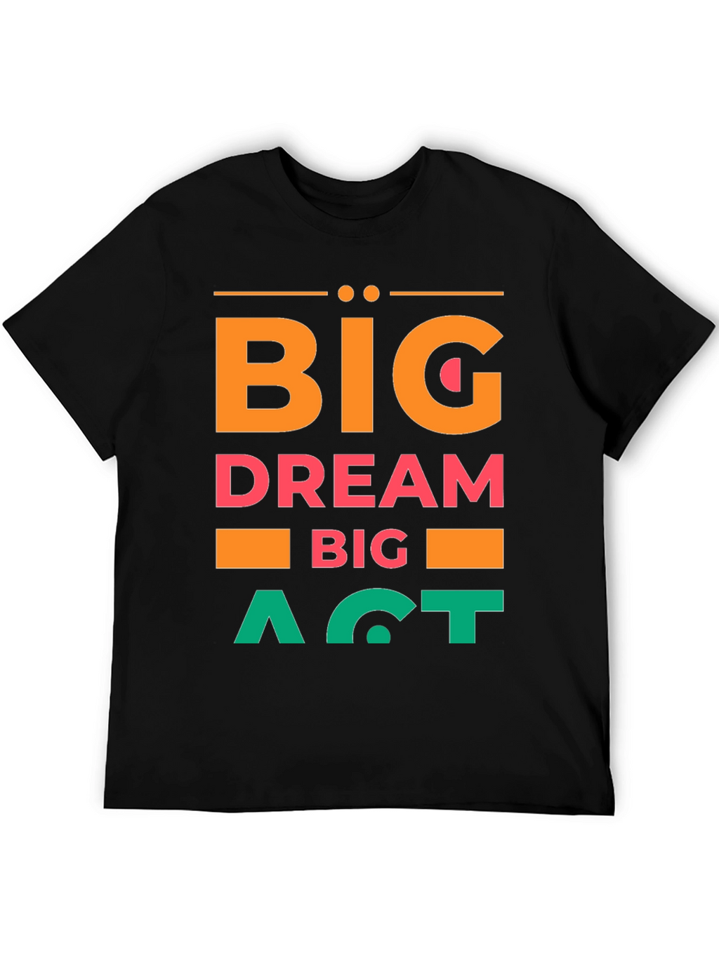 Big Dream Big Act Mens Graphic Tee