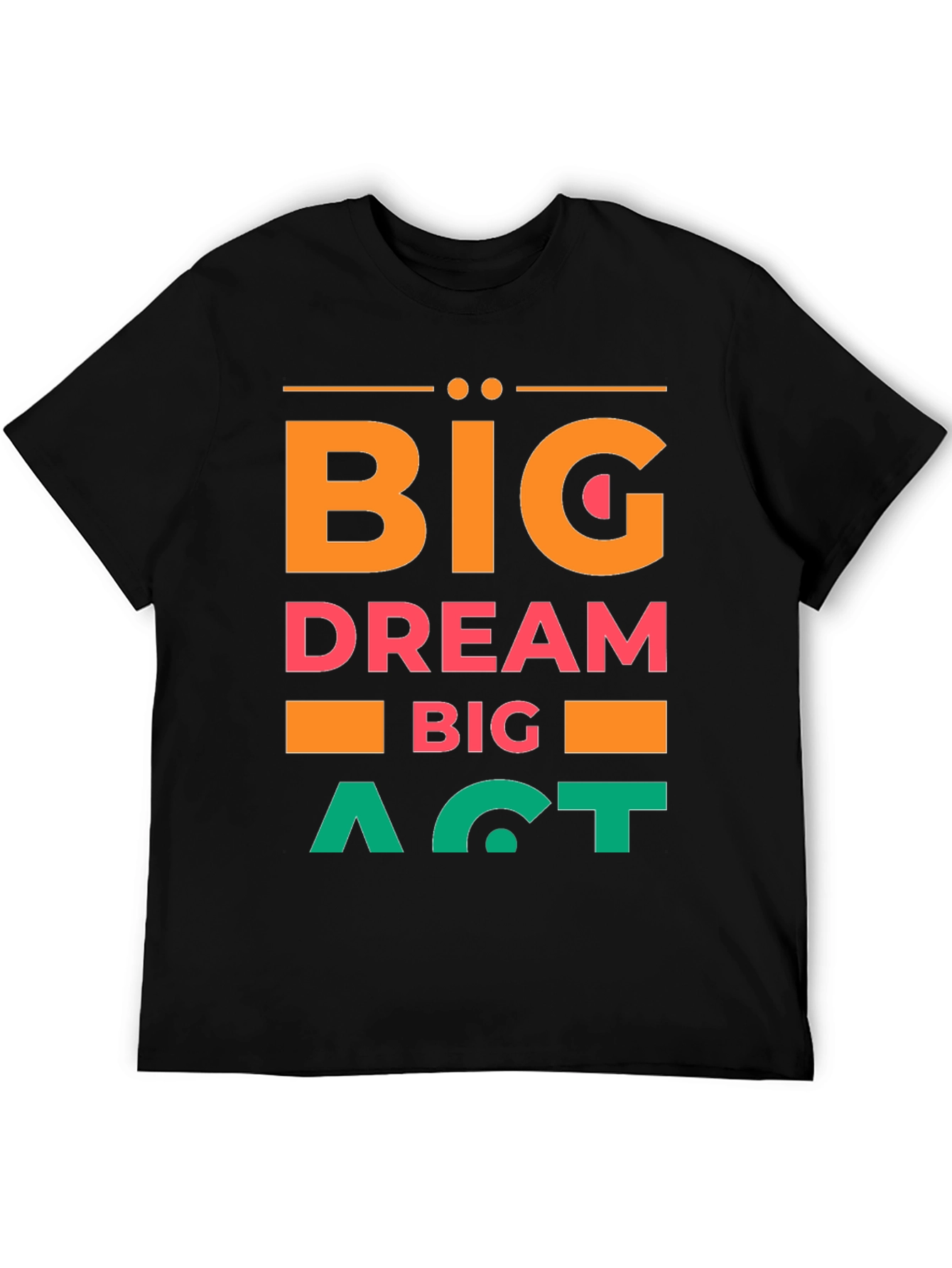 Big Dream Big Act Mens Graphic Tee