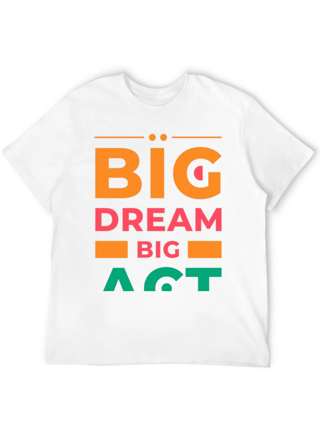 Big Dream Big Act Mens Graphic Tee