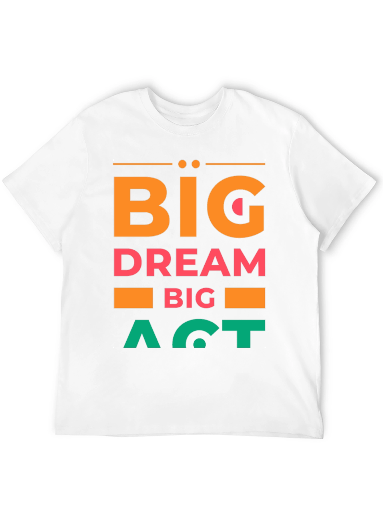Big Dream Big Act Mens Graphic Tee