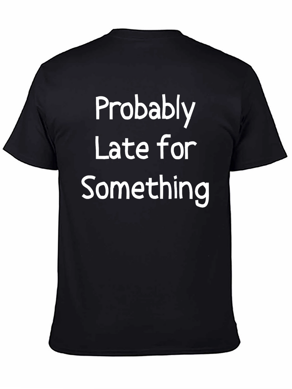 Funny Probably Late Black T-Shirt