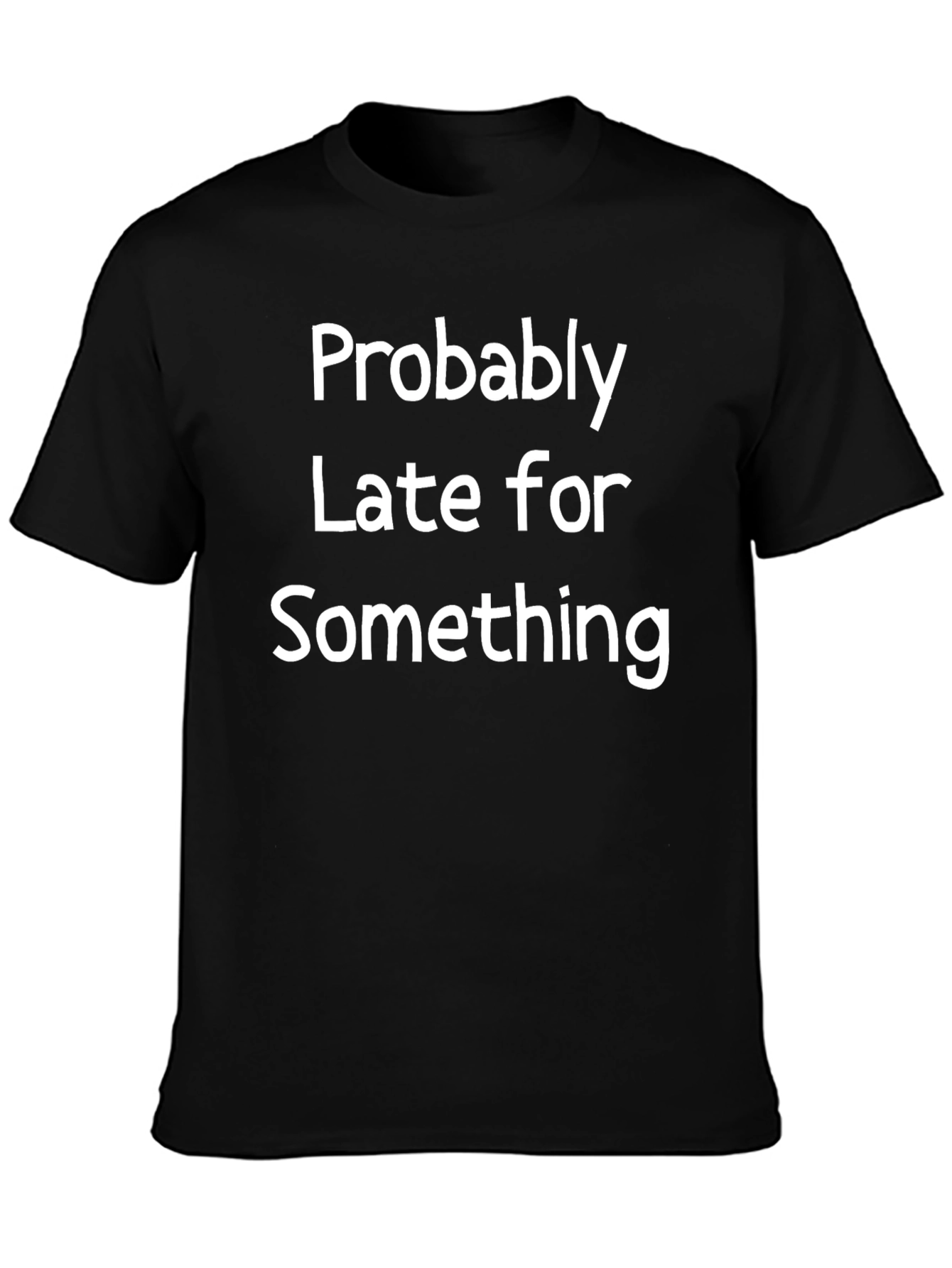 Funny Probably Late Black T-Shirt