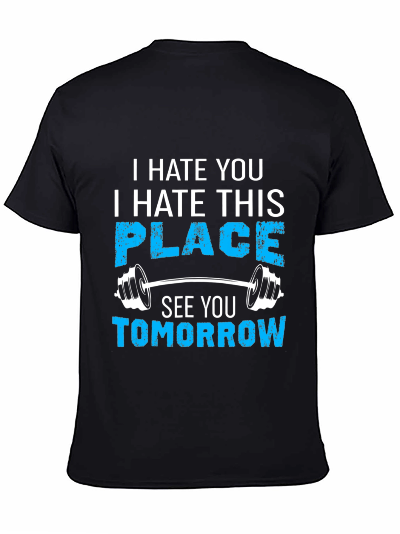 Funny Gym Workout T-Shirt - I Hate You See You Tomorrow