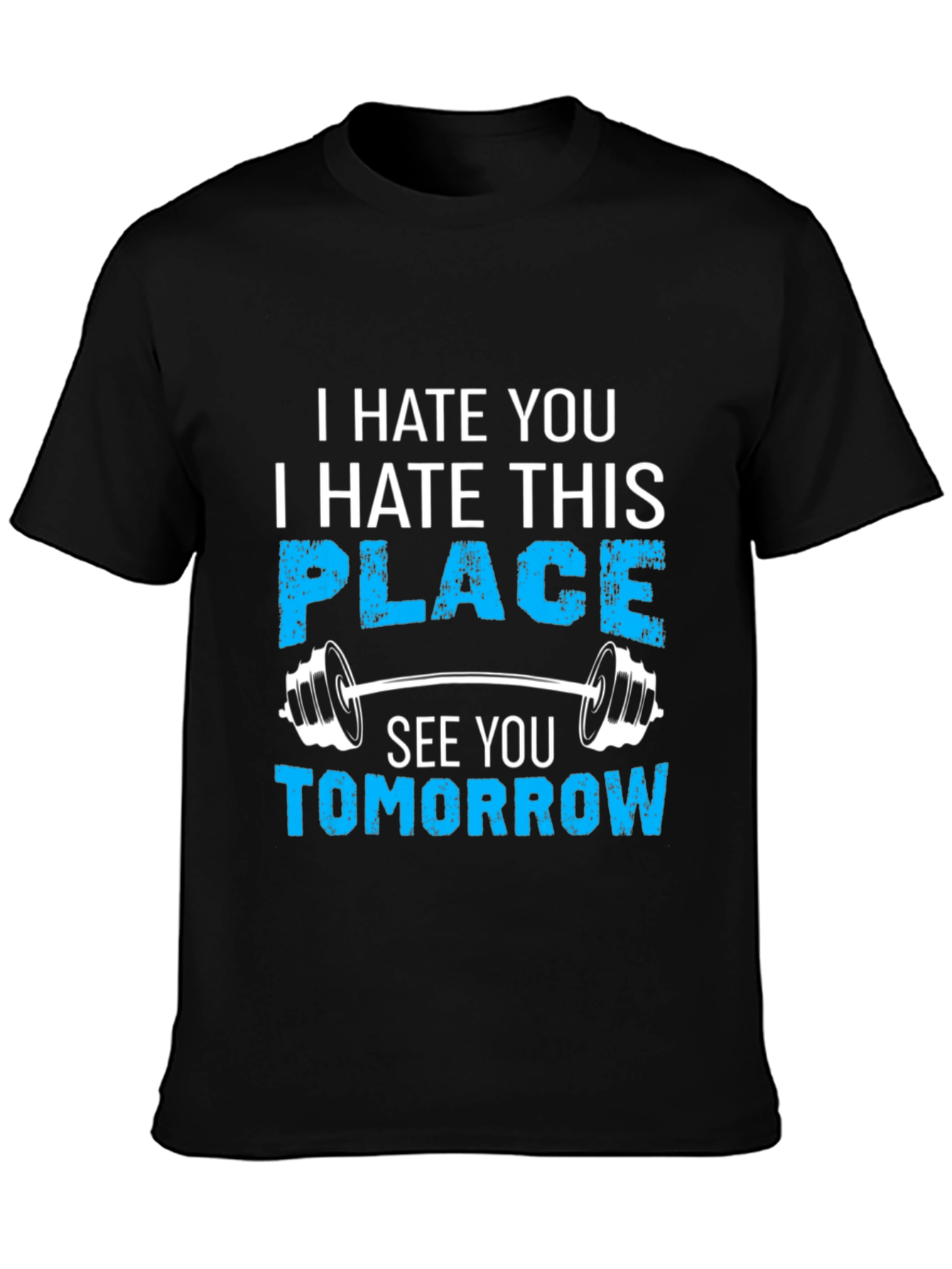 Funny Gym Workout T-Shirt - I Hate You See You Tomorrow