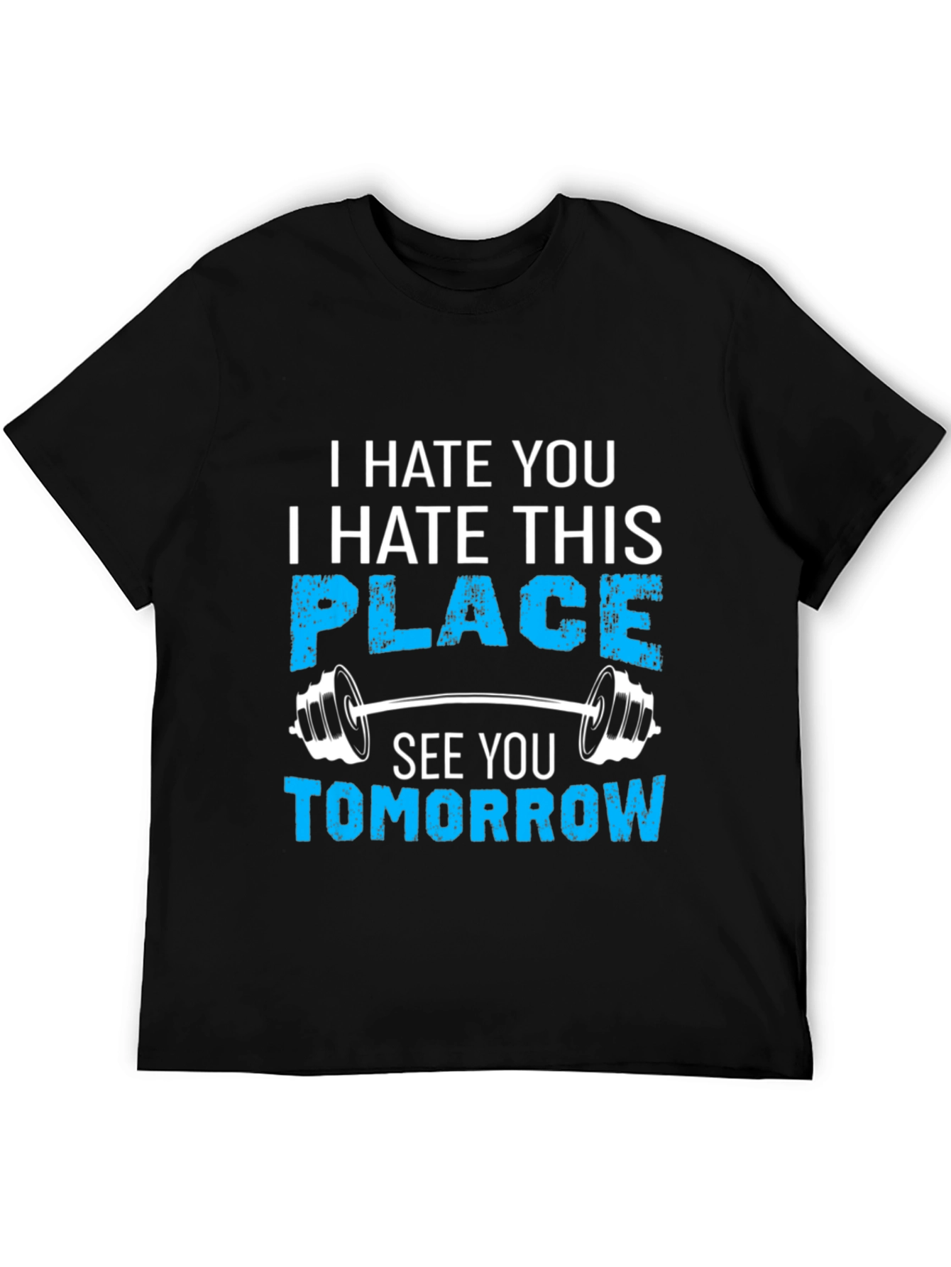 Funny Gym Workout T-Shirt - I Hate You See You Tomorrow