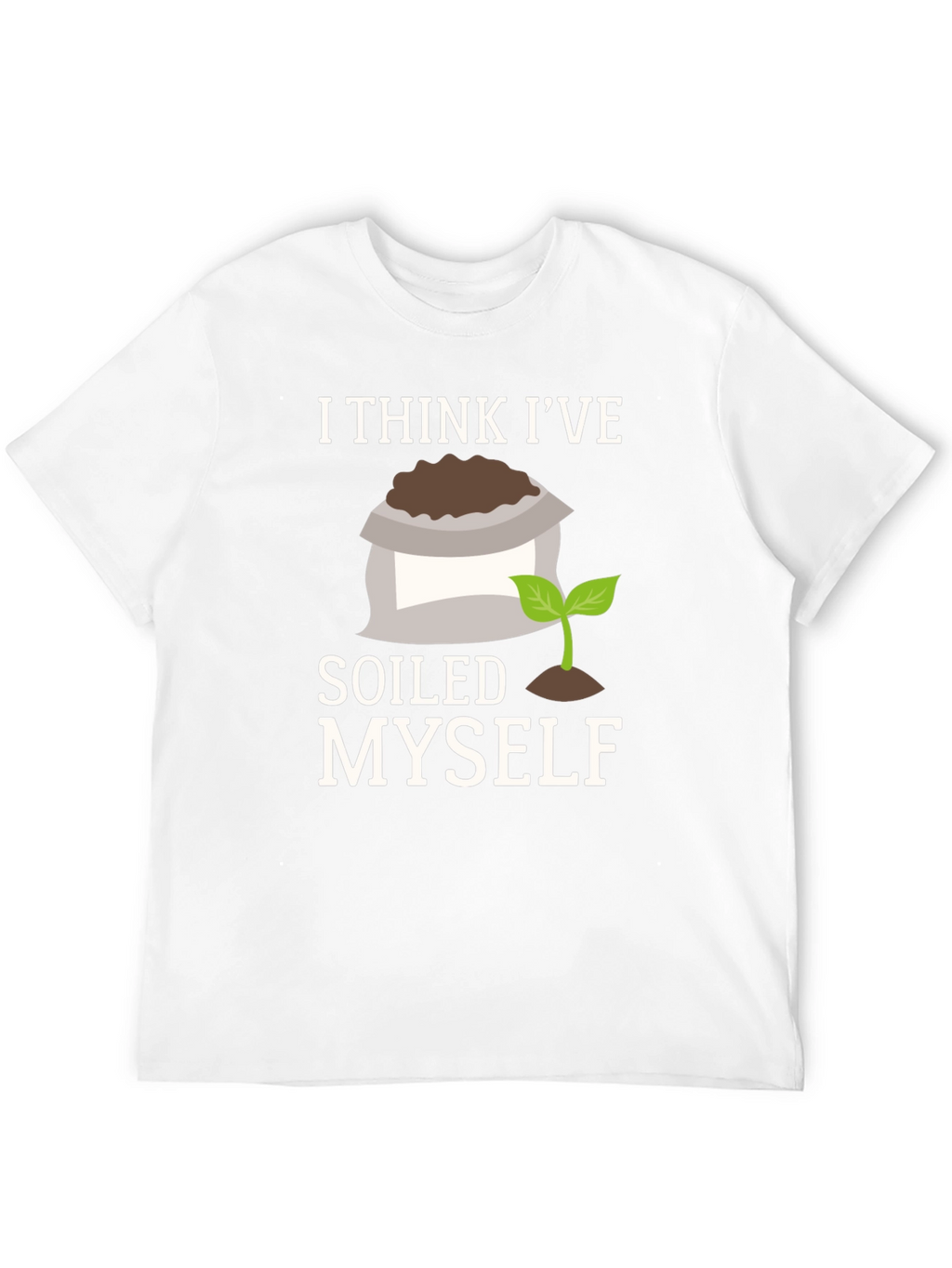Soiled Myself Graphic T-Shirt - Gardener Humor Tee