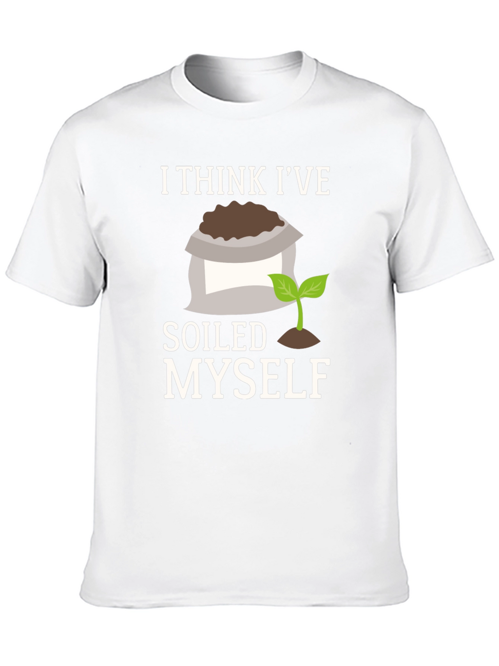 Soiled Myself Graphic T-Shirt - Gardener Humor Tee