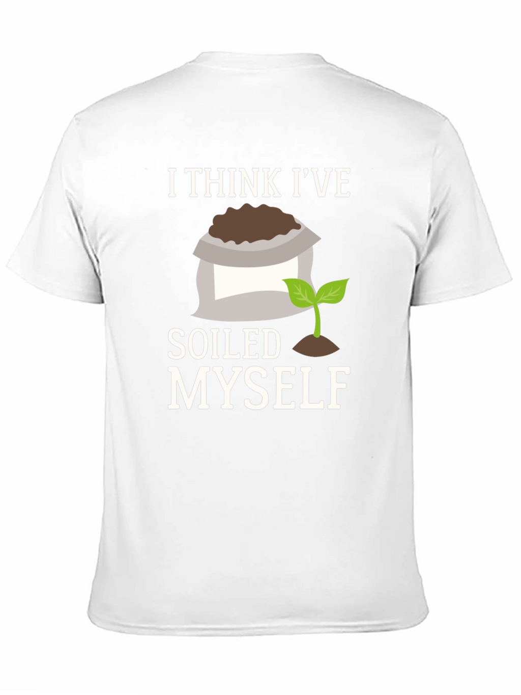 Soiled Myself Graphic T-Shirt - Gardener Humor Tee