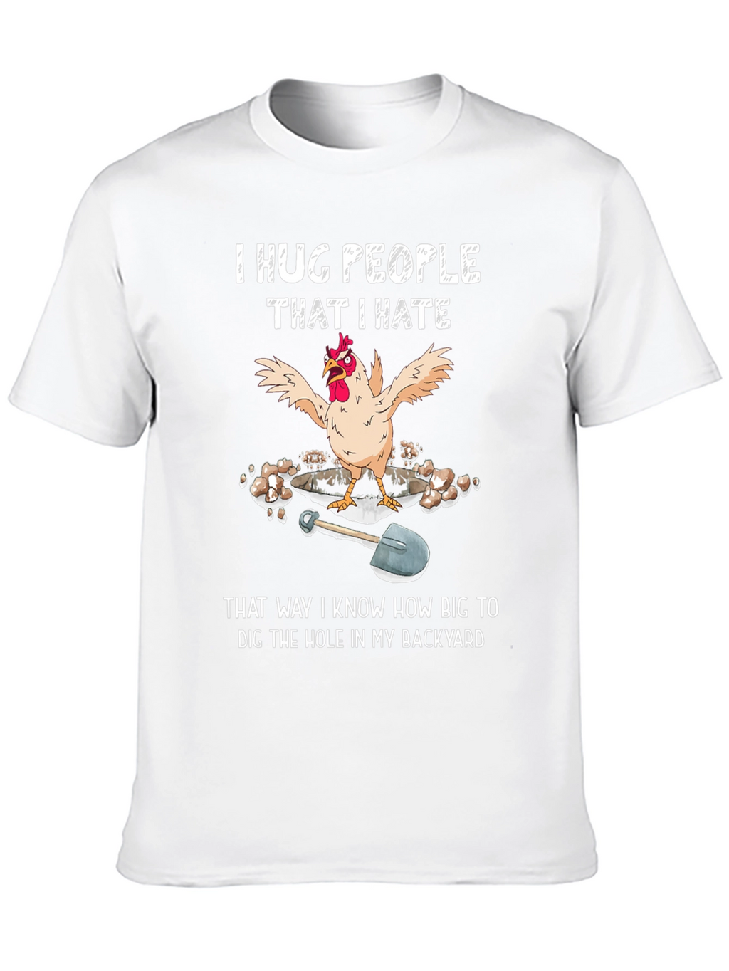 Funny Chicken T-Shirt - Hug People Dig Hole