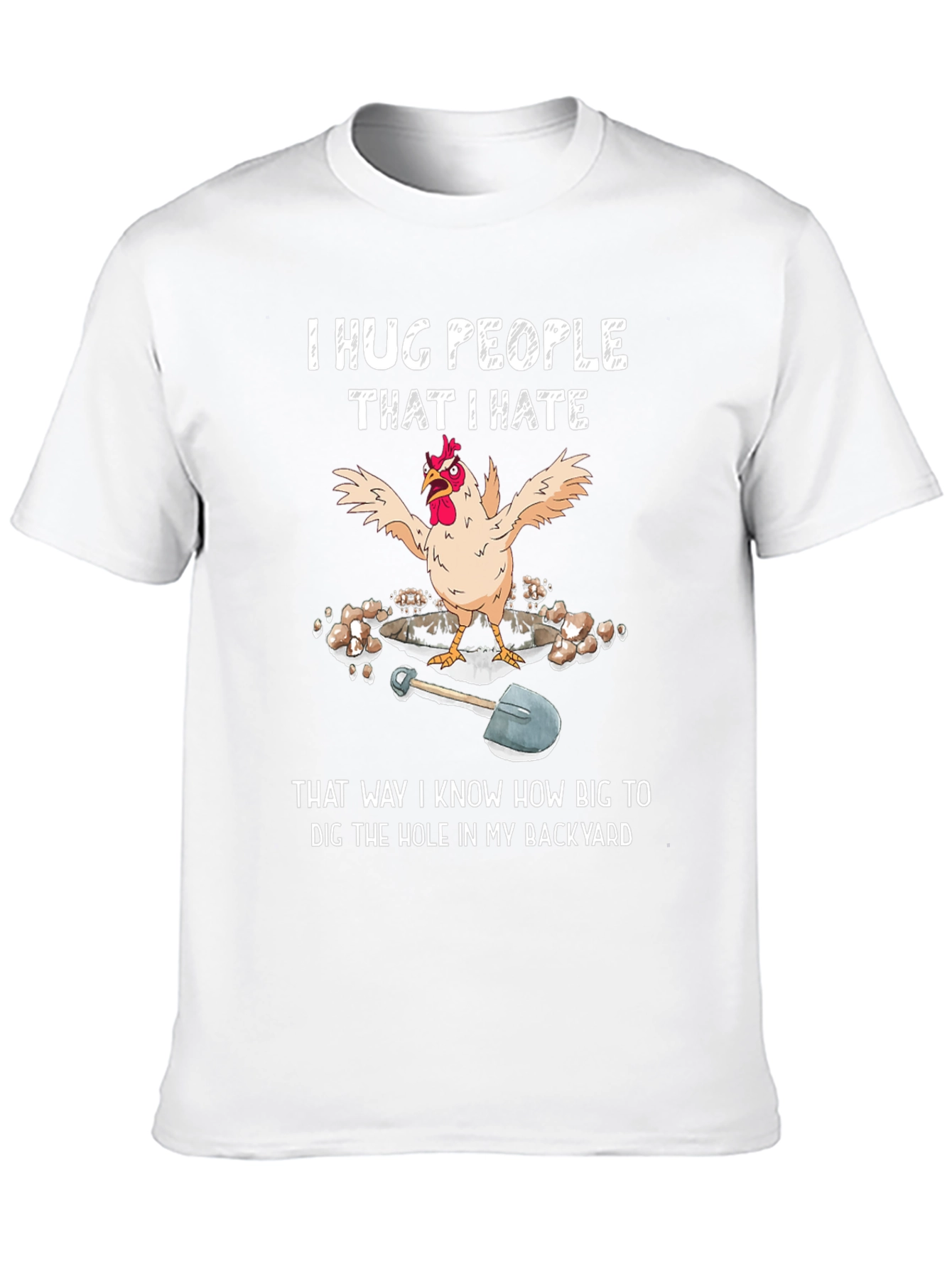 Funny Chicken T-Shirt - Hug People Dig Hole